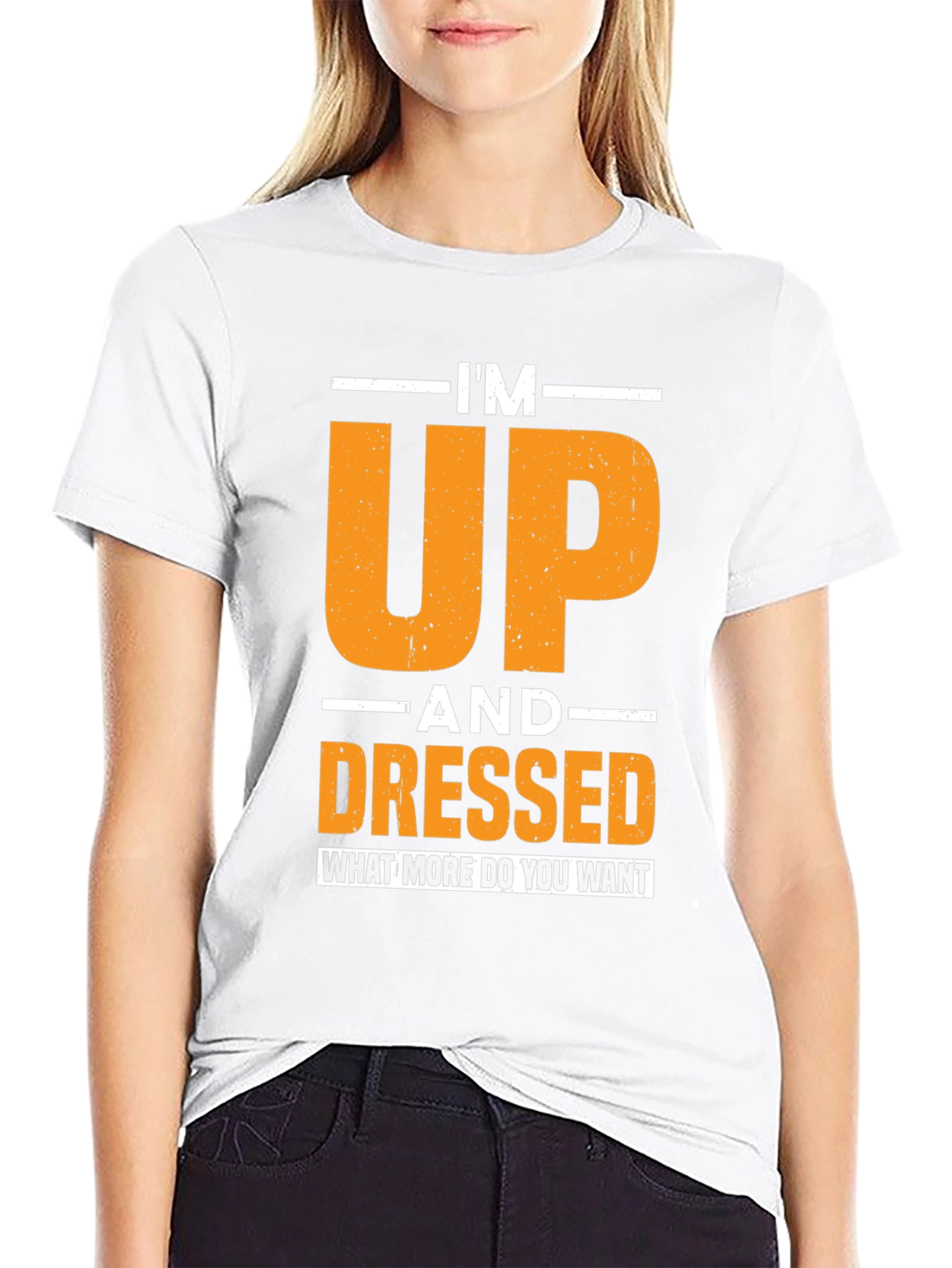 Im Up and Dressed T-Shirt