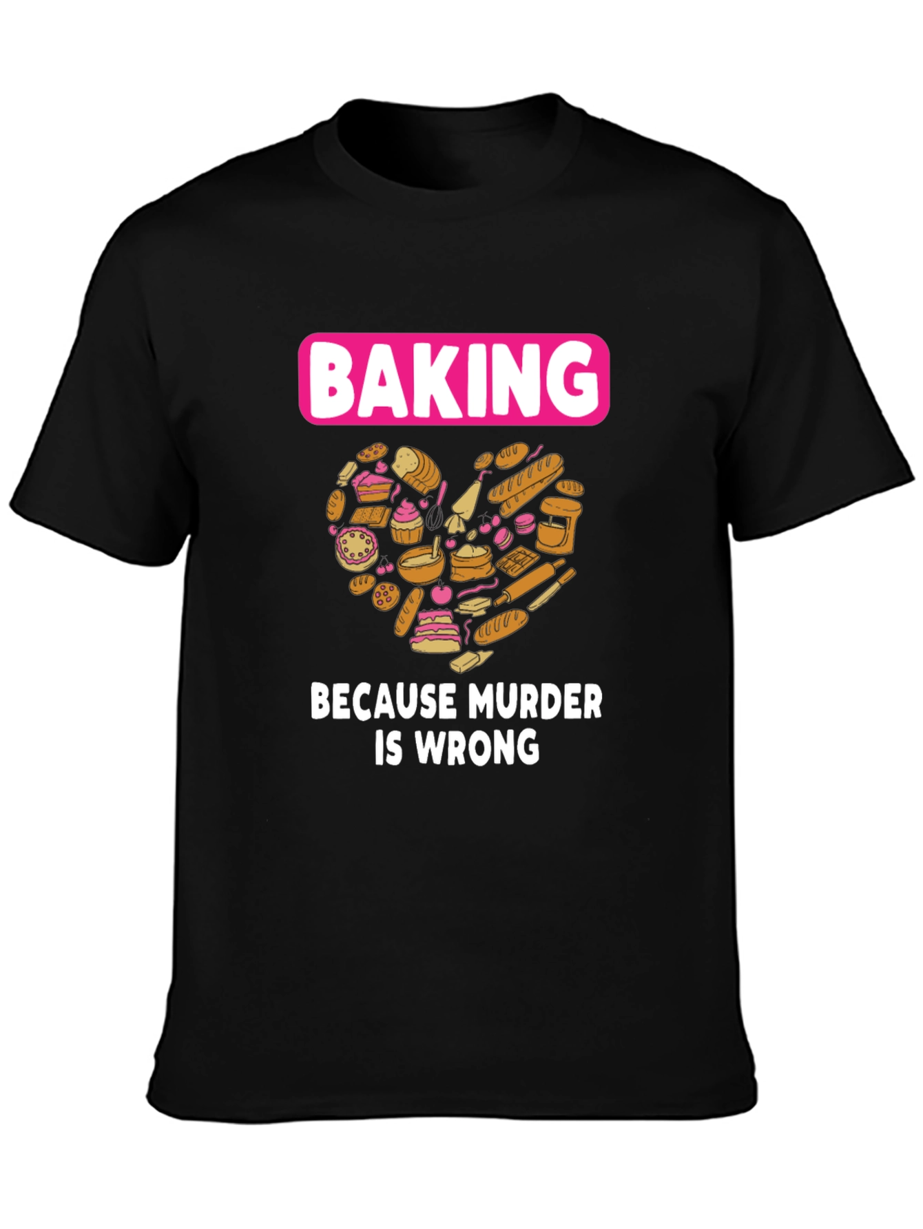 Baking Because Murder Is Wrong Graphic T-Shirt