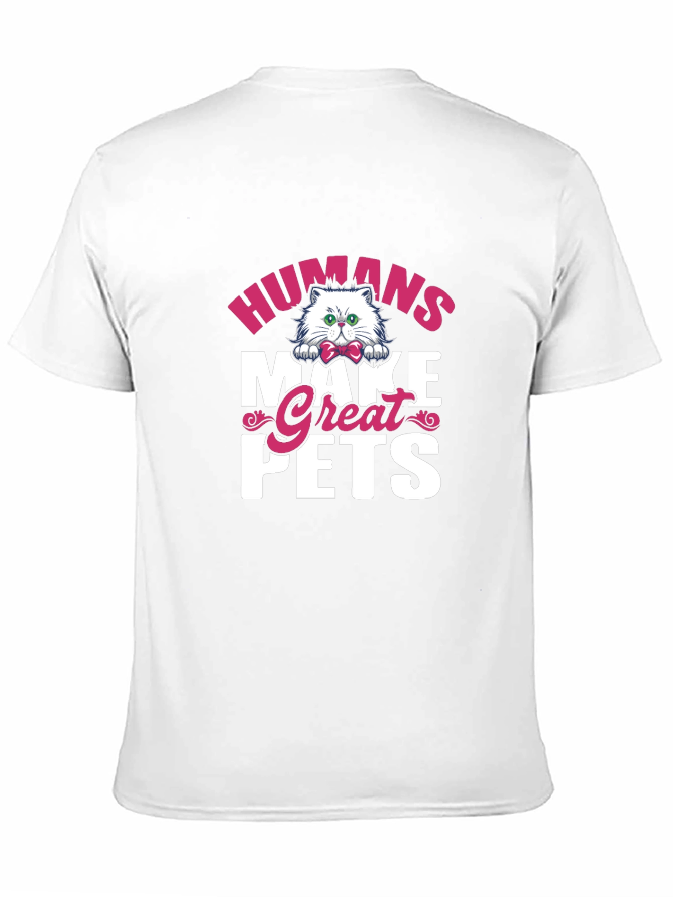 Humans Make Great Pets Graphic Tee