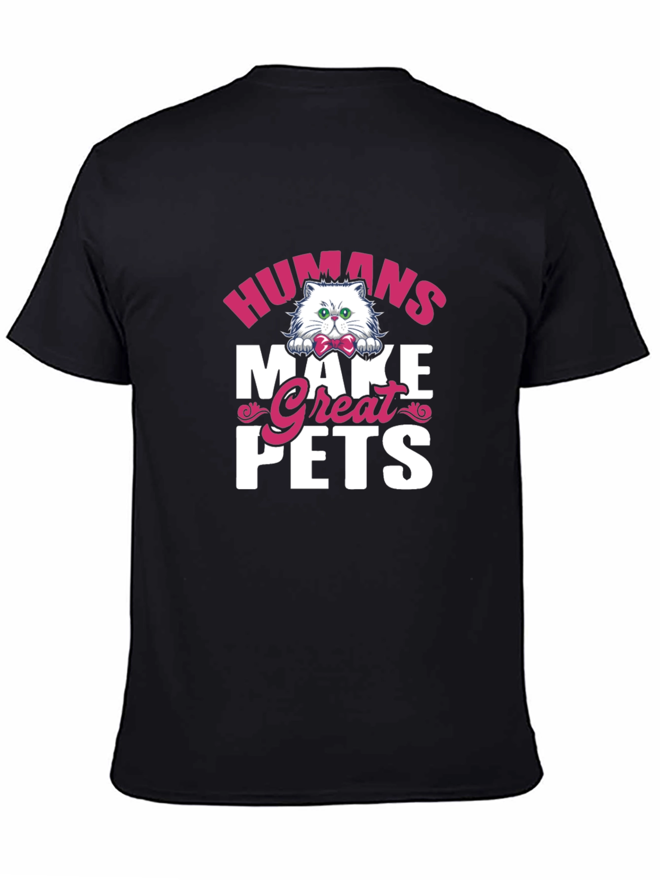 Humans Make Great Pets Graphic Tee