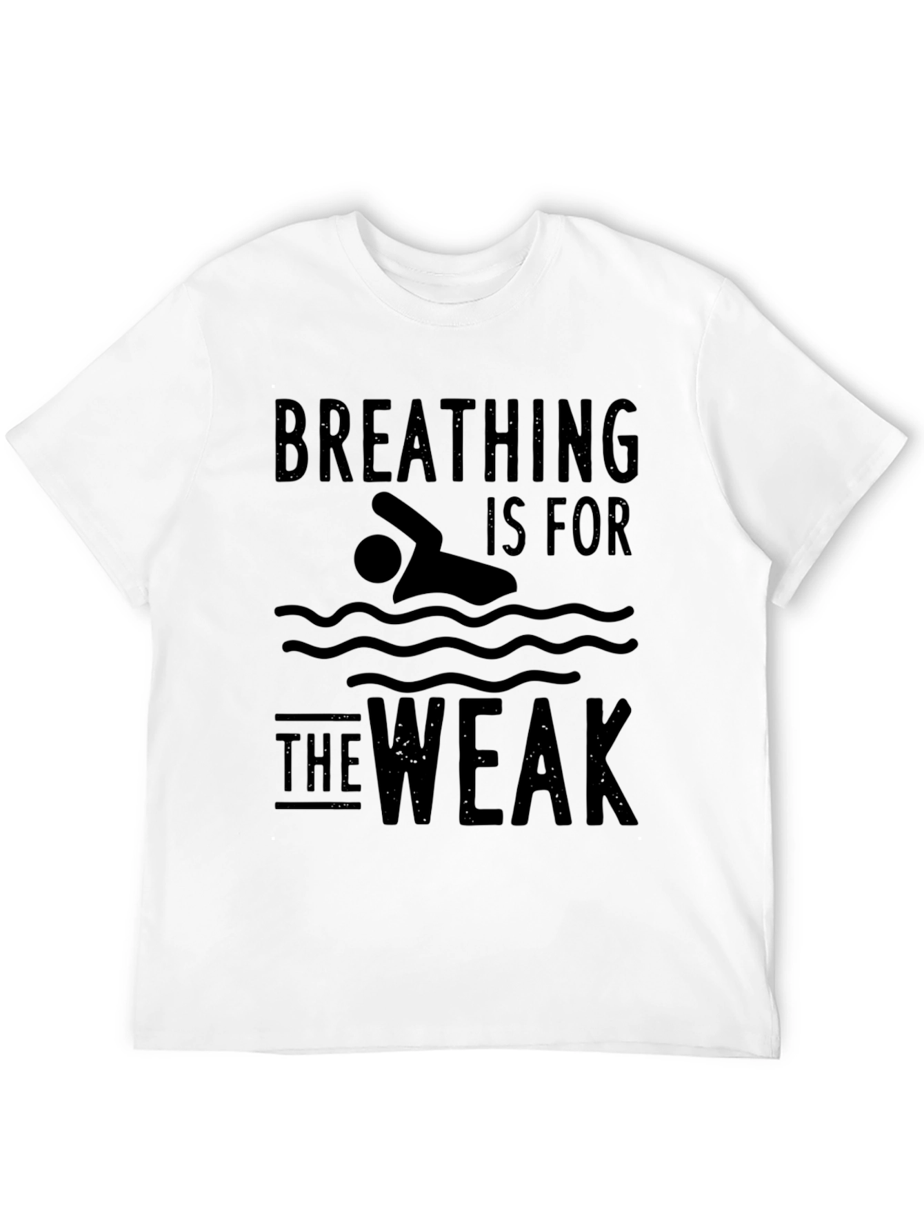 Breathing Is For The Weak Swimmer T-Shirt