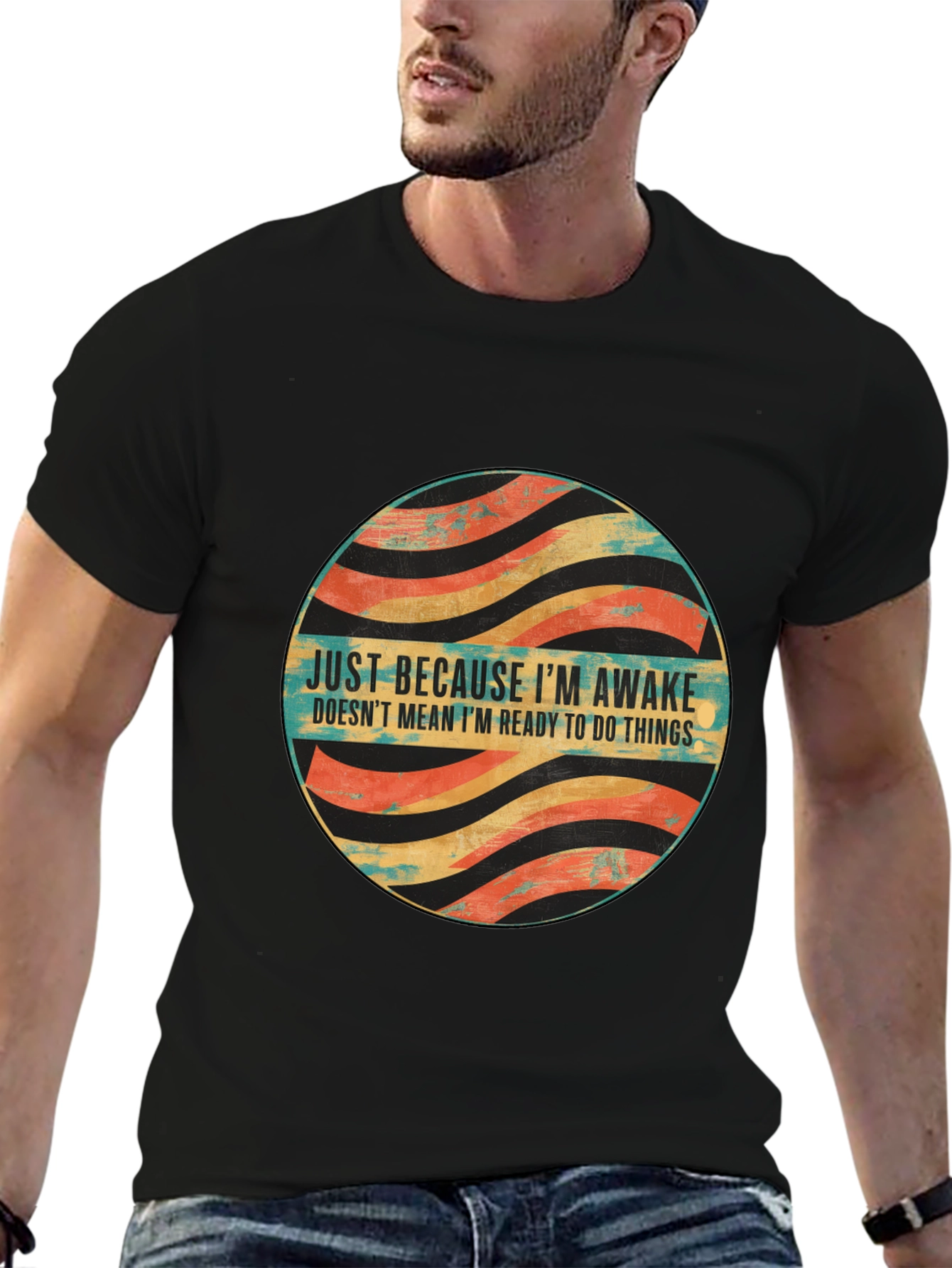 Just Because Im Awake T-Shirt