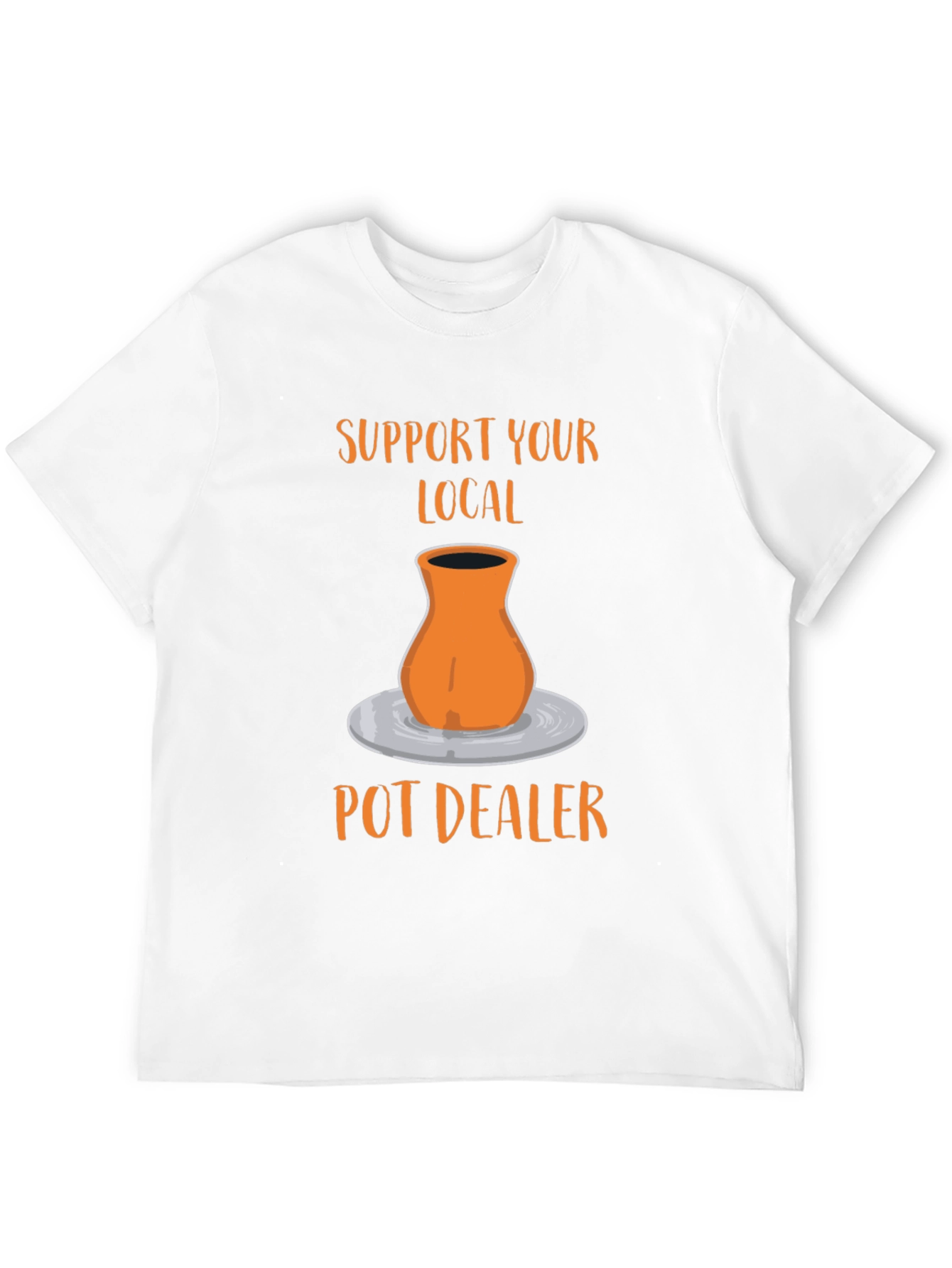 Support Your Local Pot Dealer T-Shirt