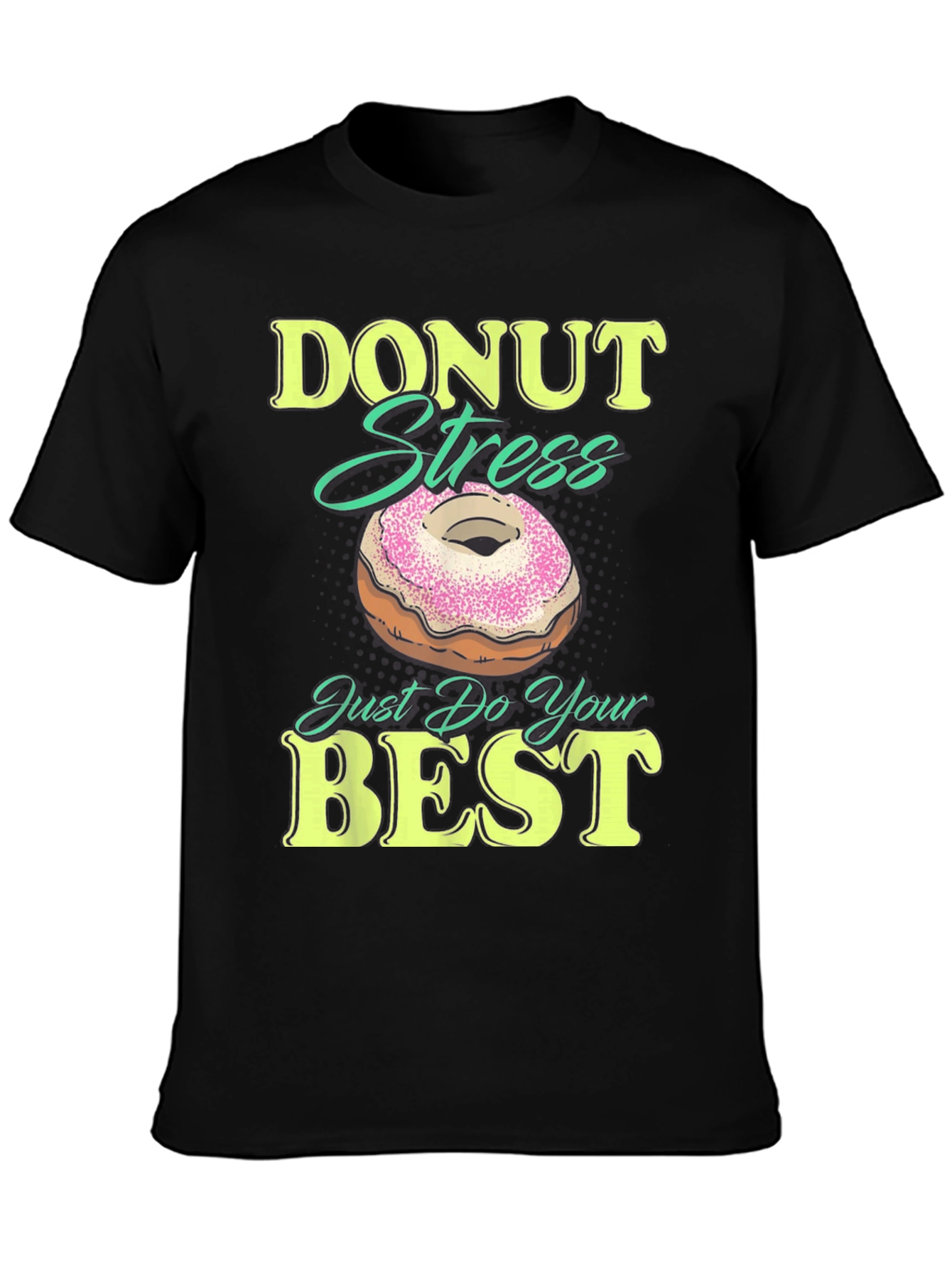 Donut Stress Just Do Your Best Funny T-Shirt