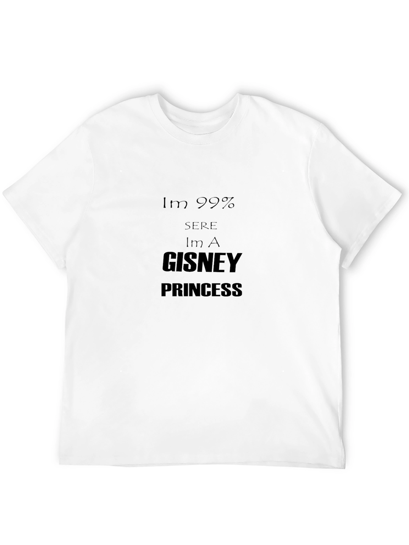 Im 99% Sure Im A Gisney Princess Black Tee