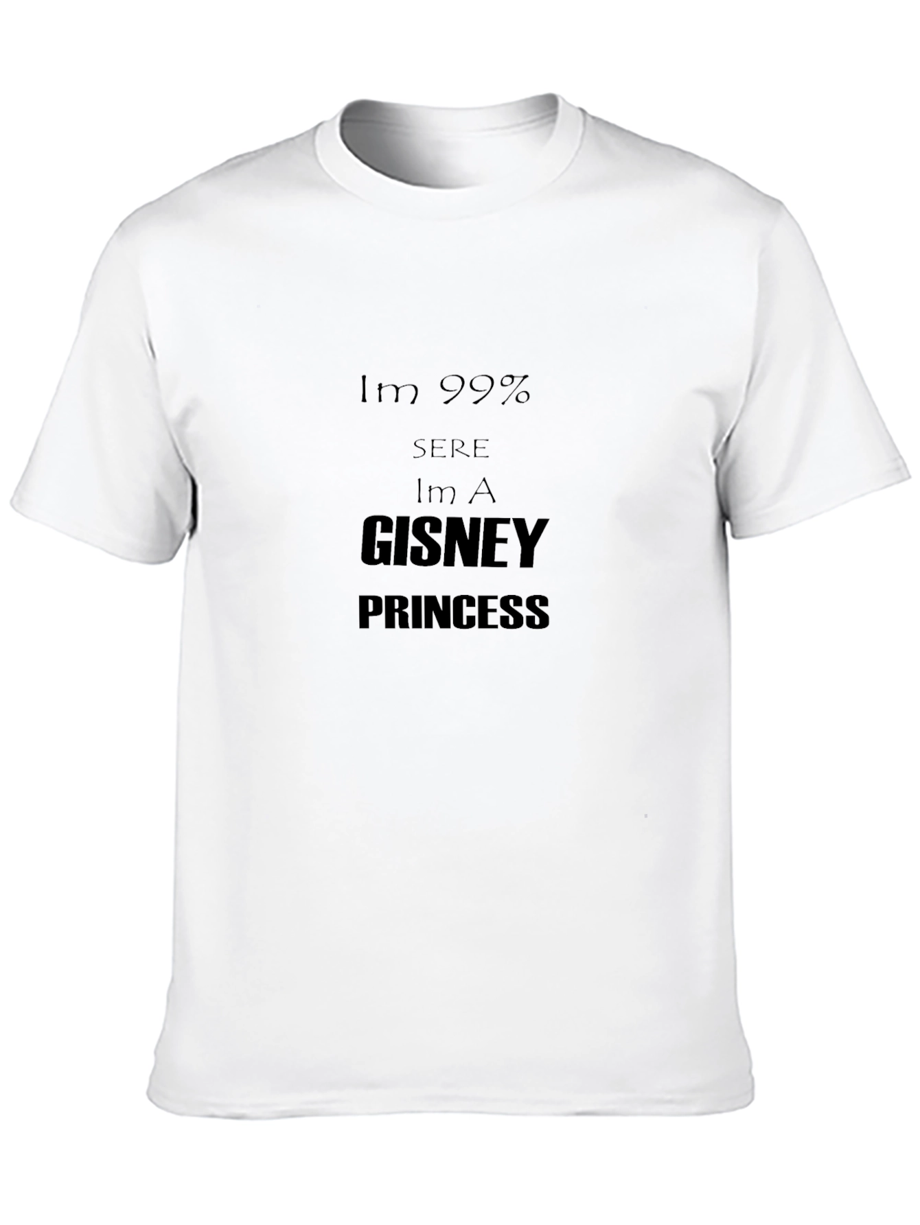 Im 99% Sure Im A Gisney Princess Black Tee