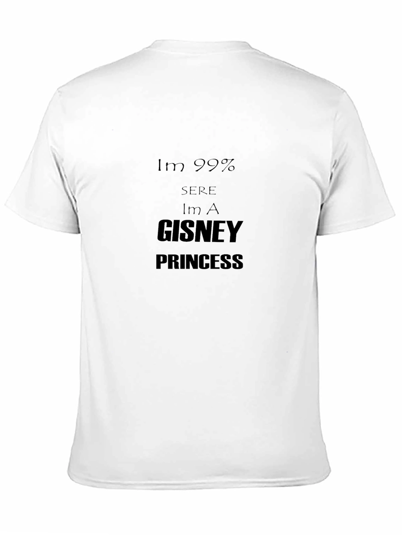 Im 99% Sure Im A Gisney Princess Black Tee