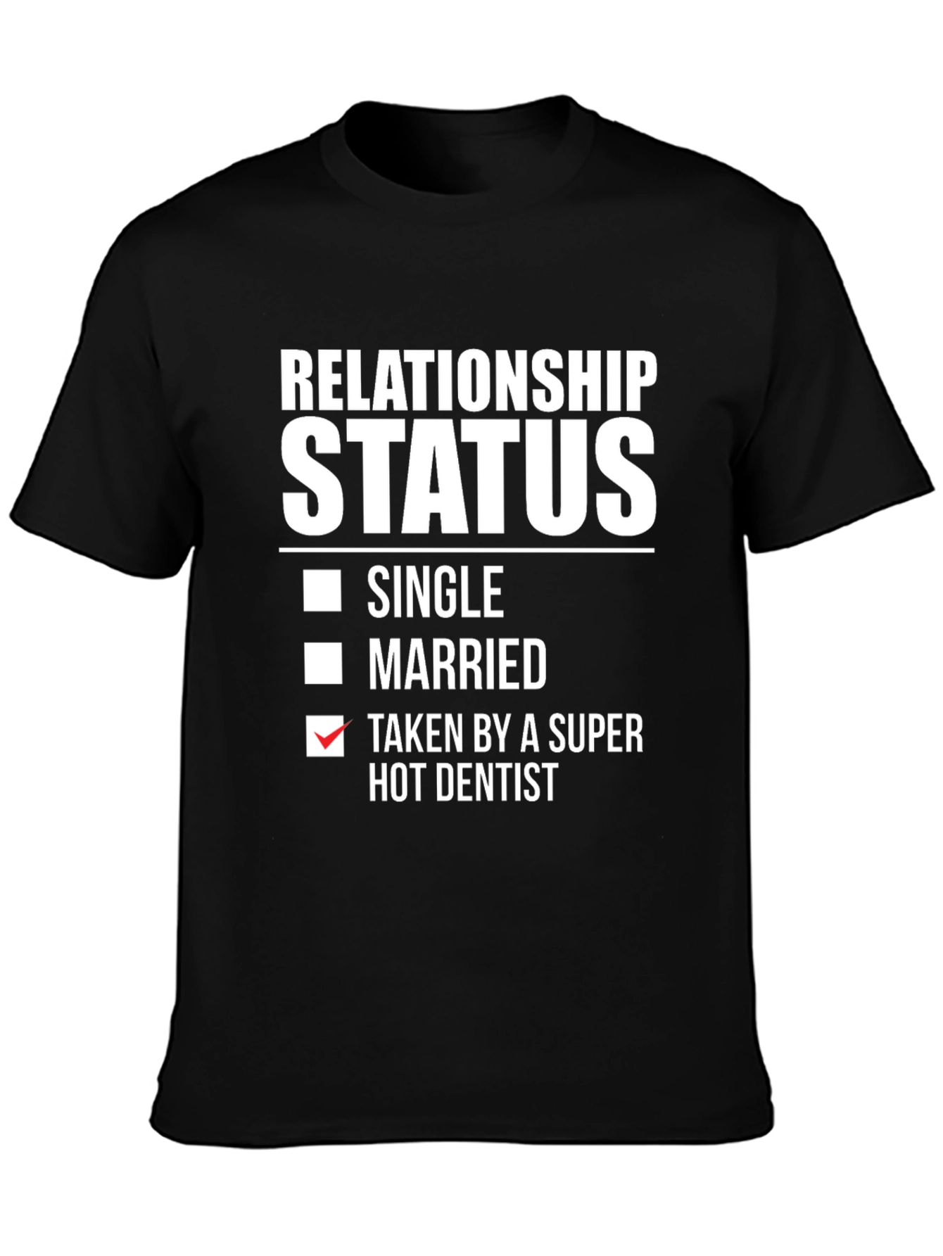 Relationship Status: Taken by a Super Hot Dentist T-Shirt