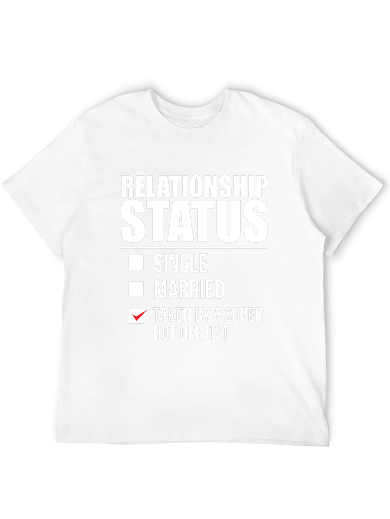 Relationship Status: Taken by a Super Hot Dentist T-Shirt