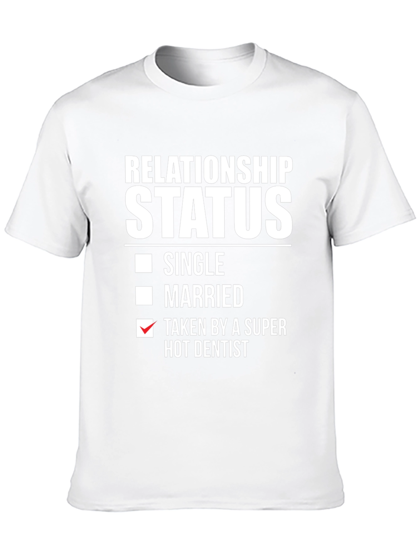 Relationship Status: Taken by a Super Hot Dentist T-Shirt