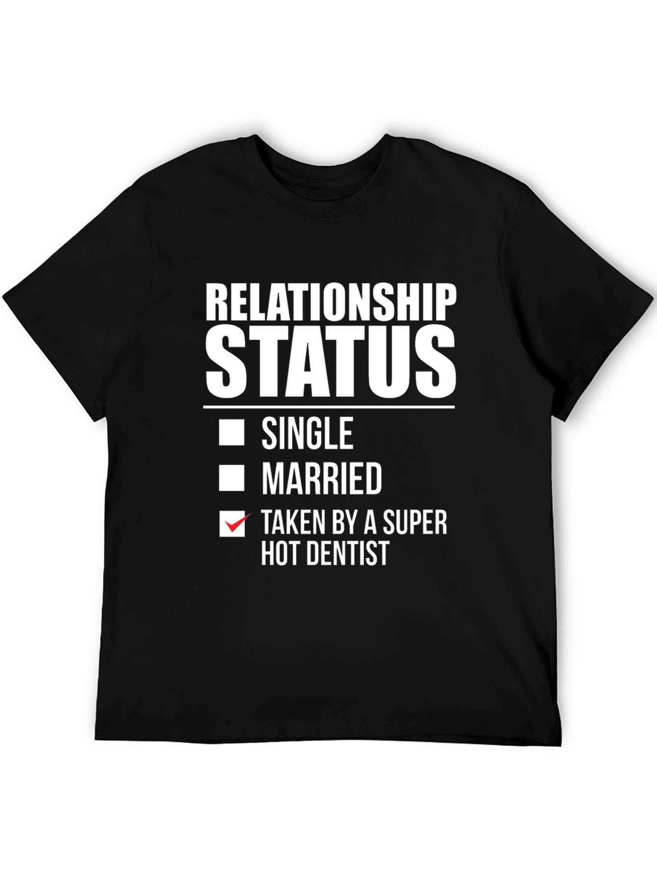 Relationship Status: Taken by a Super Hot Dentist T-Shirt
