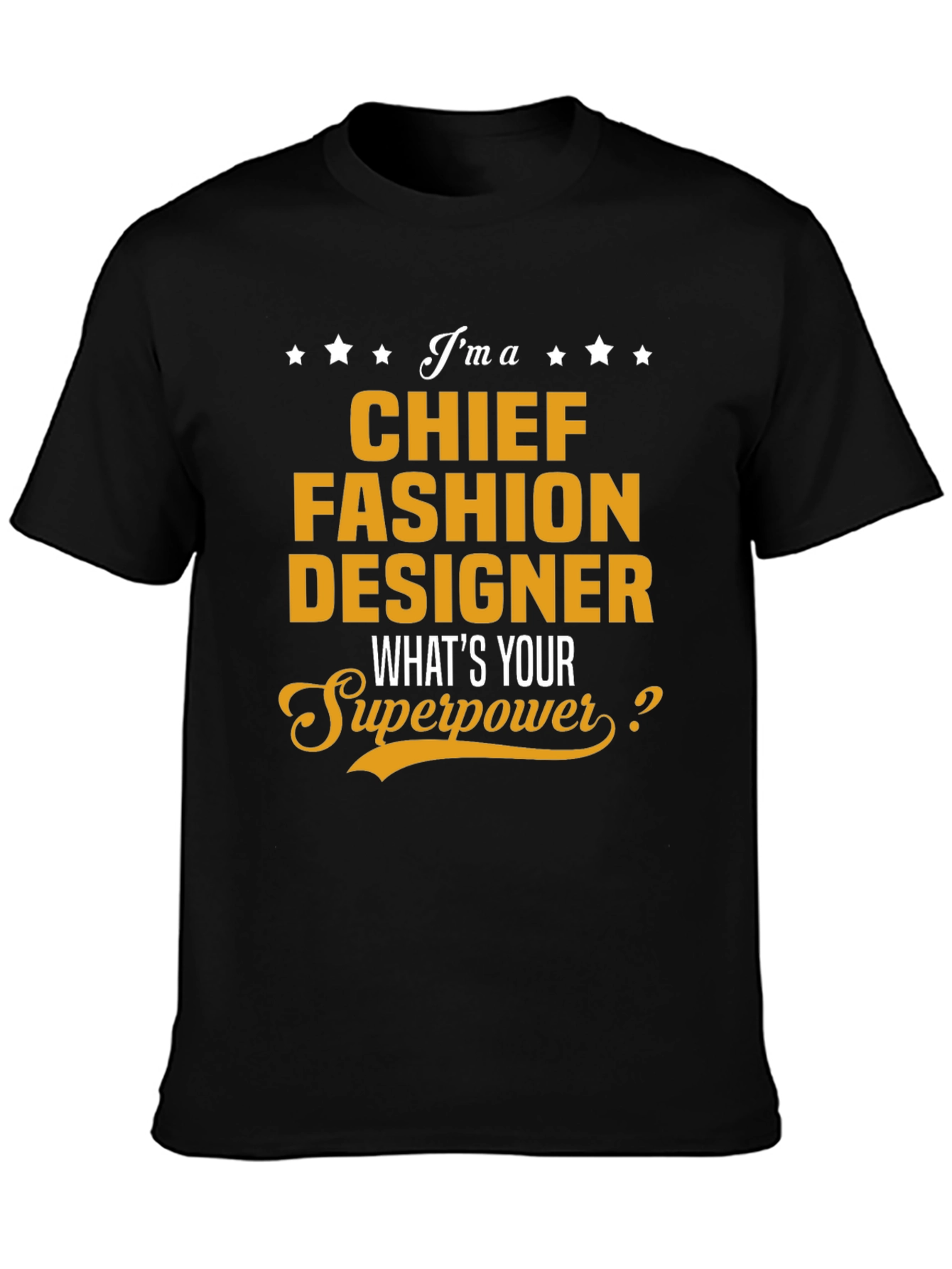 Chief Fashion Designer T-Shirt - Whats Your Superpower?