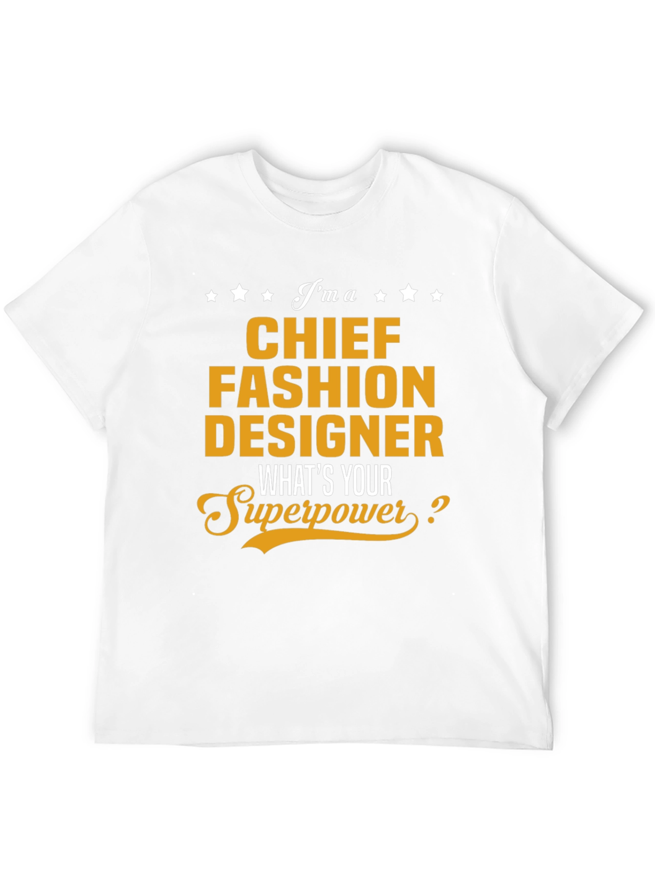 Chief Fashion Designer T-Shirt - Whats Your Superpower?