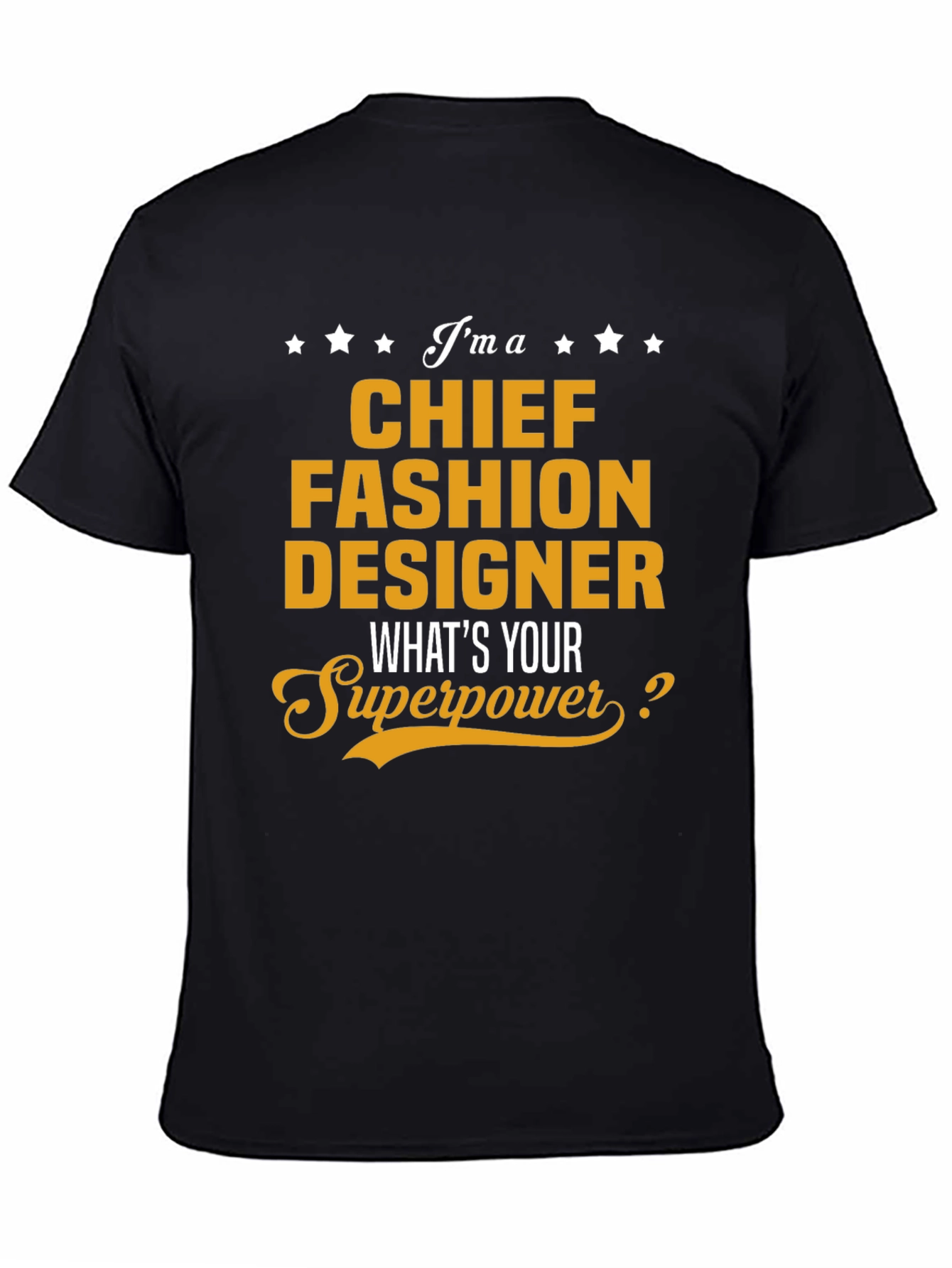Chief Fashion Designer T-Shirt - Whats Your Superpower?
