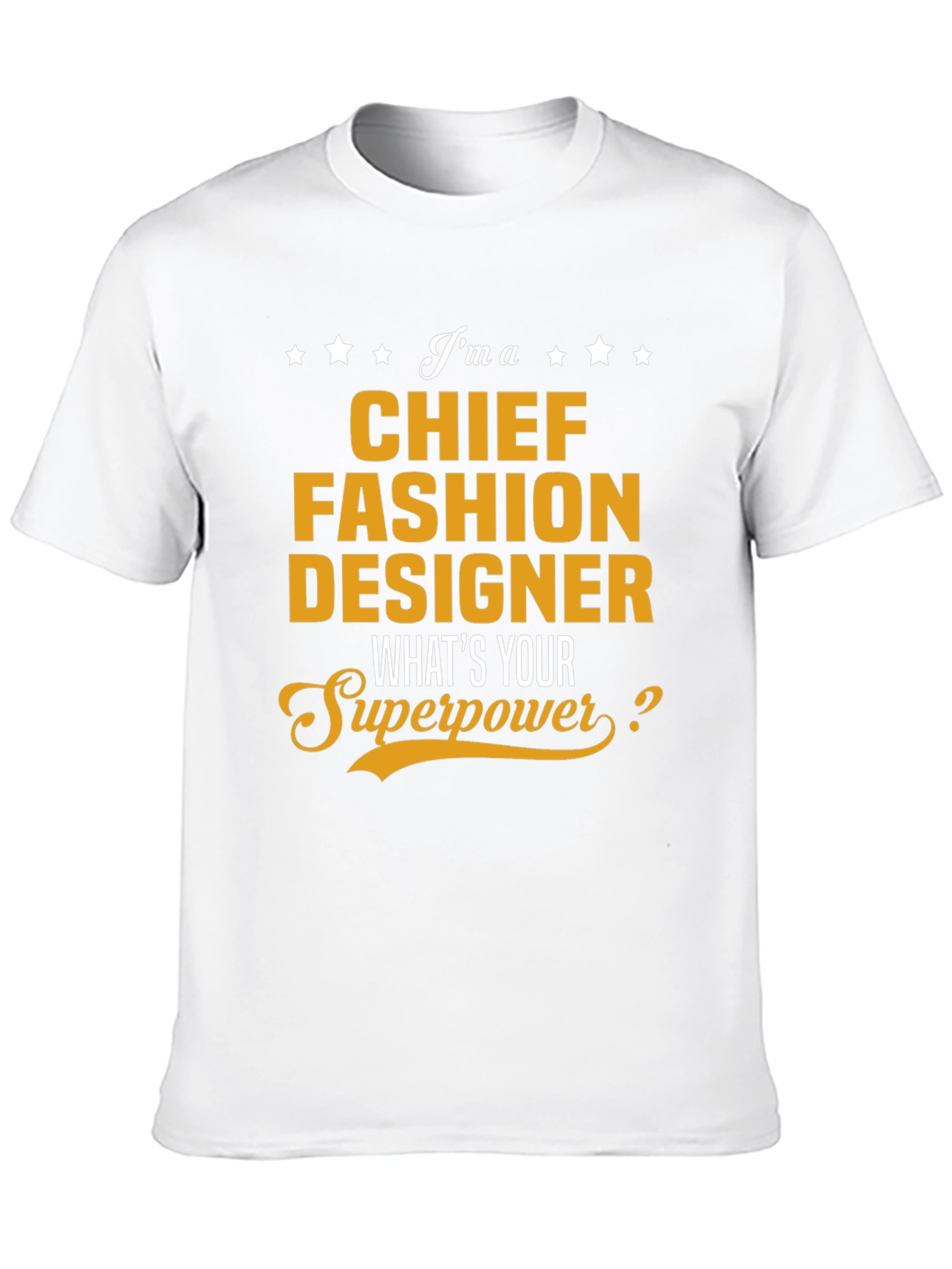Chief Fashion Designer T-Shirt - Whats Your Superpower?