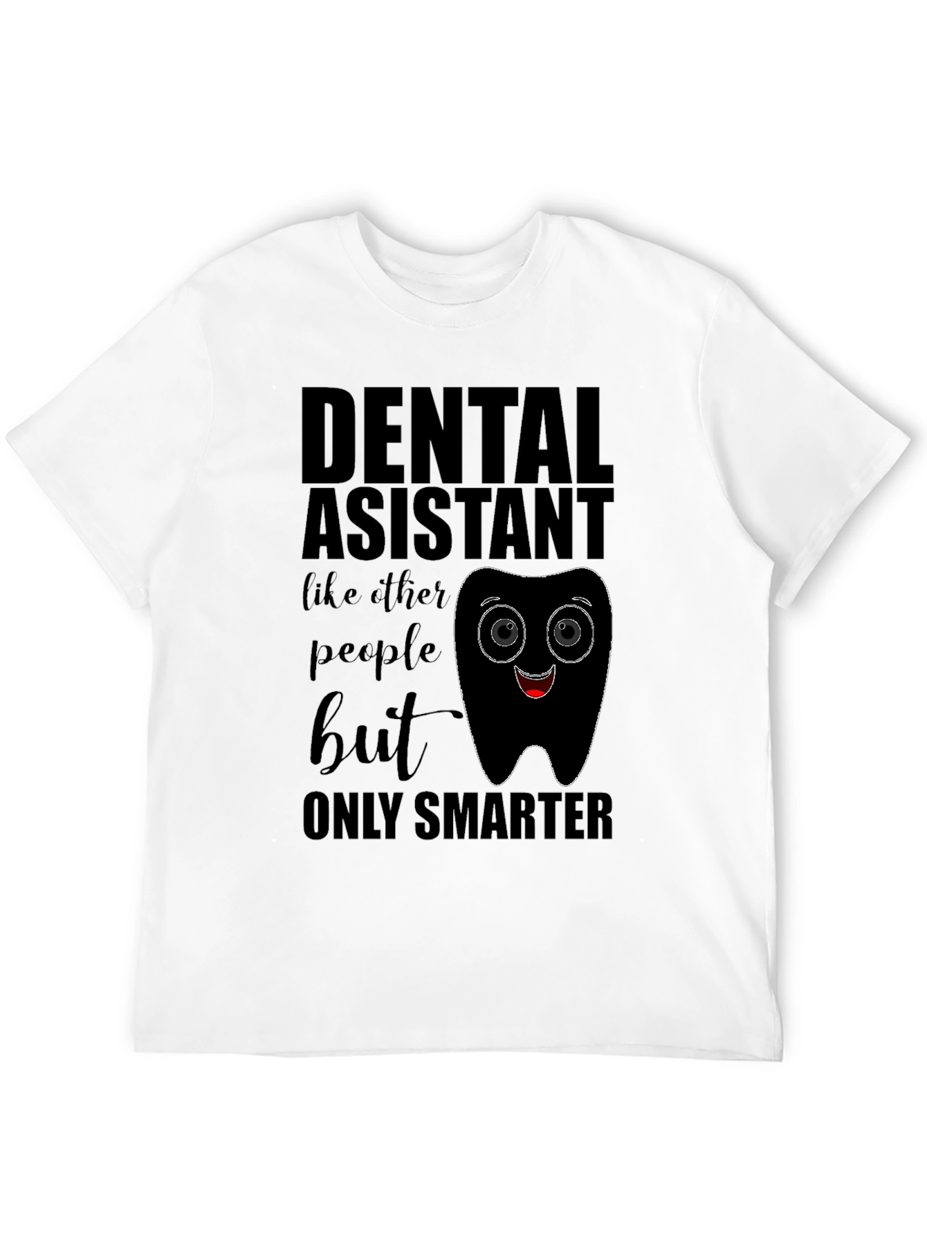 Dental Assistant Smarter T-Shirt
