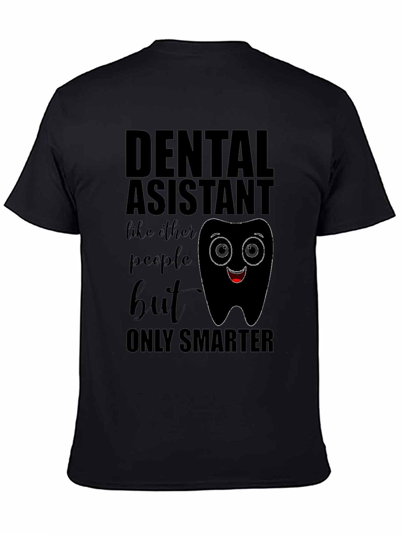 Dental Assistant Smarter T-Shirt