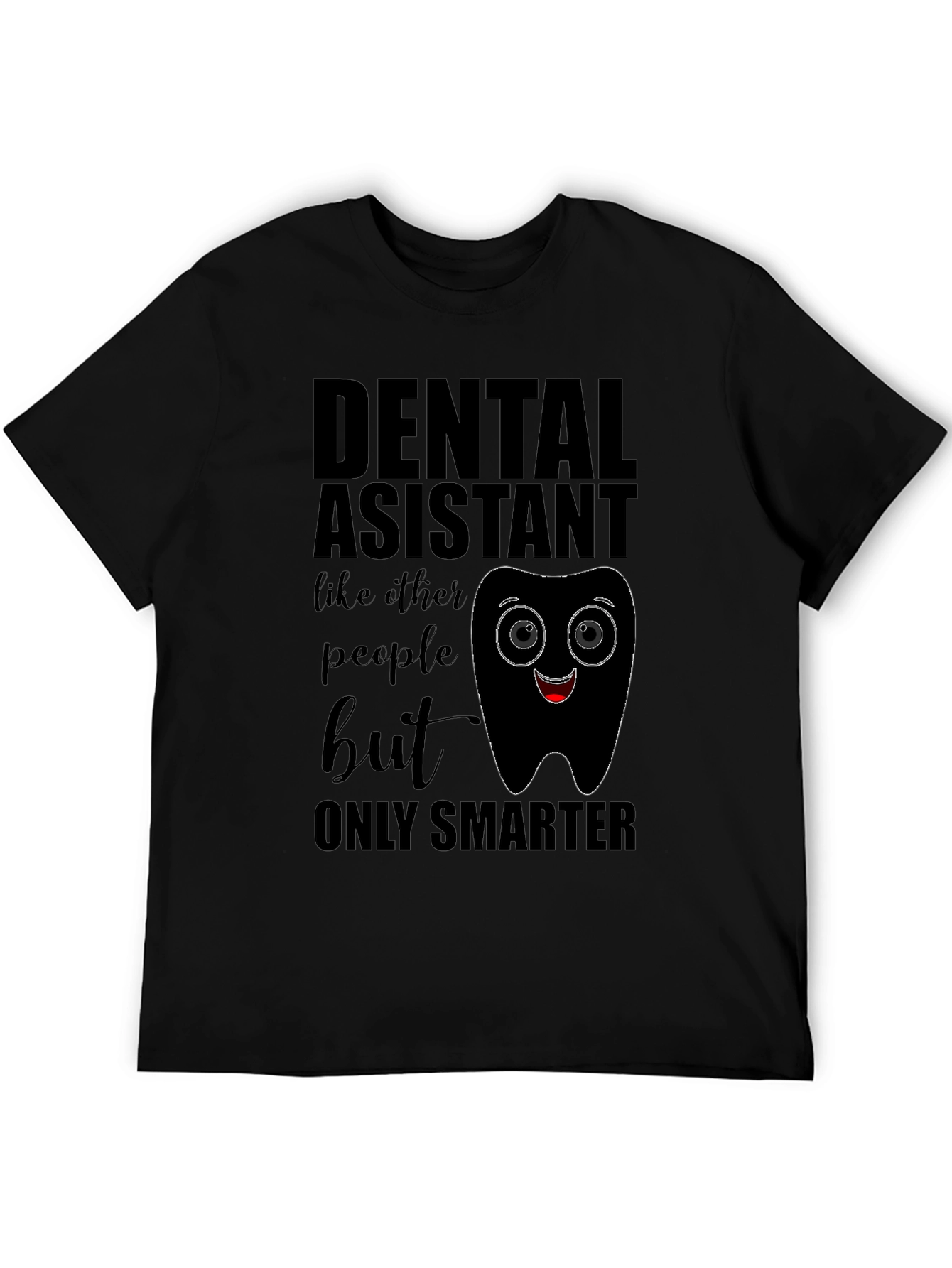 Dental Assistant Smarter T-Shirt