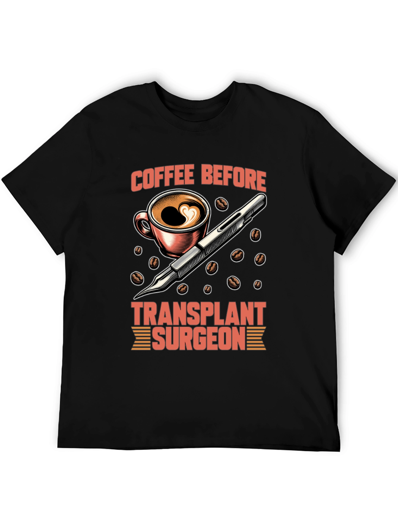 Coffee Before Transplant Surgeon Graphic Tee