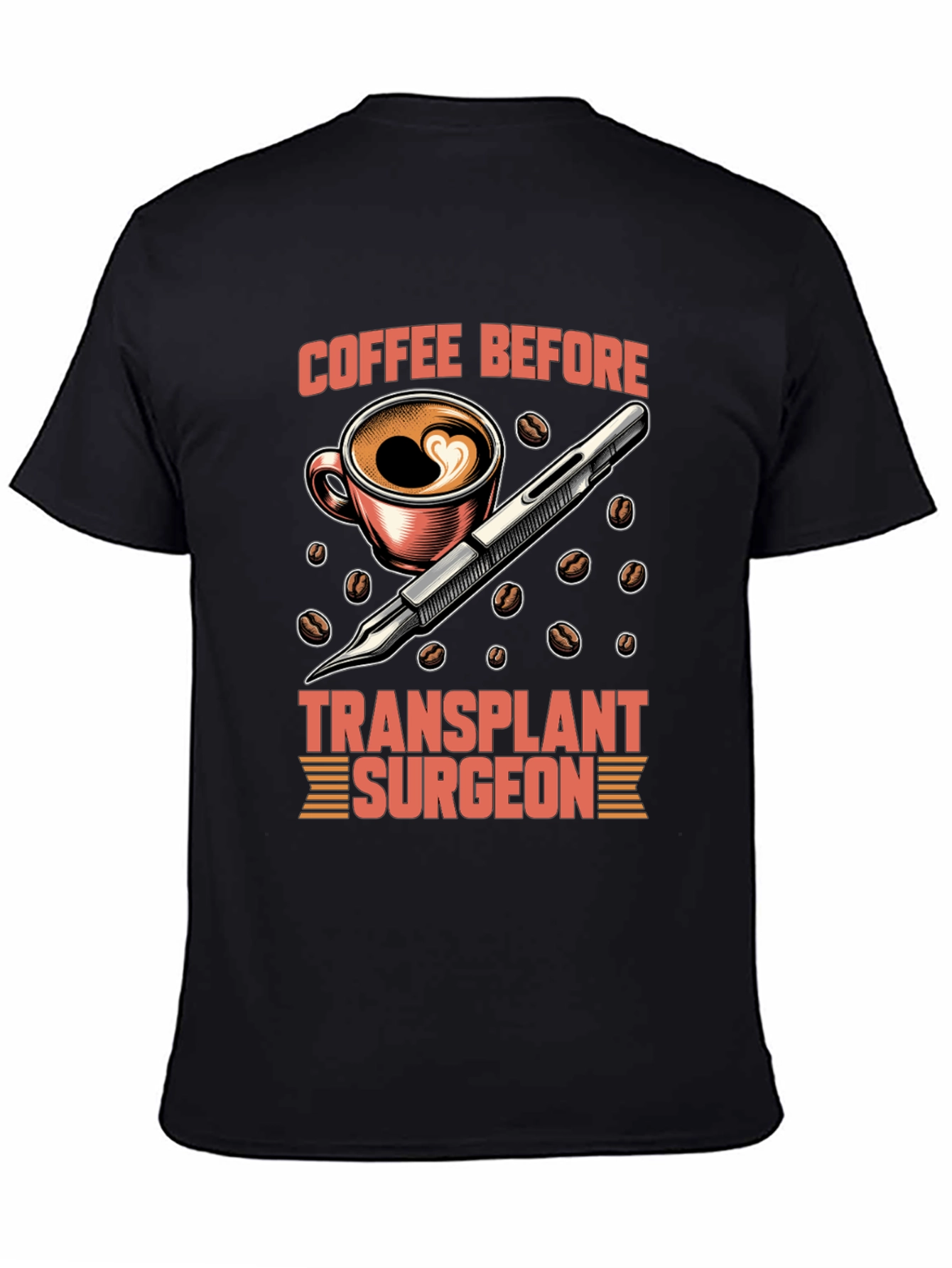Coffee Before Transplant Surgeon Graphic Tee