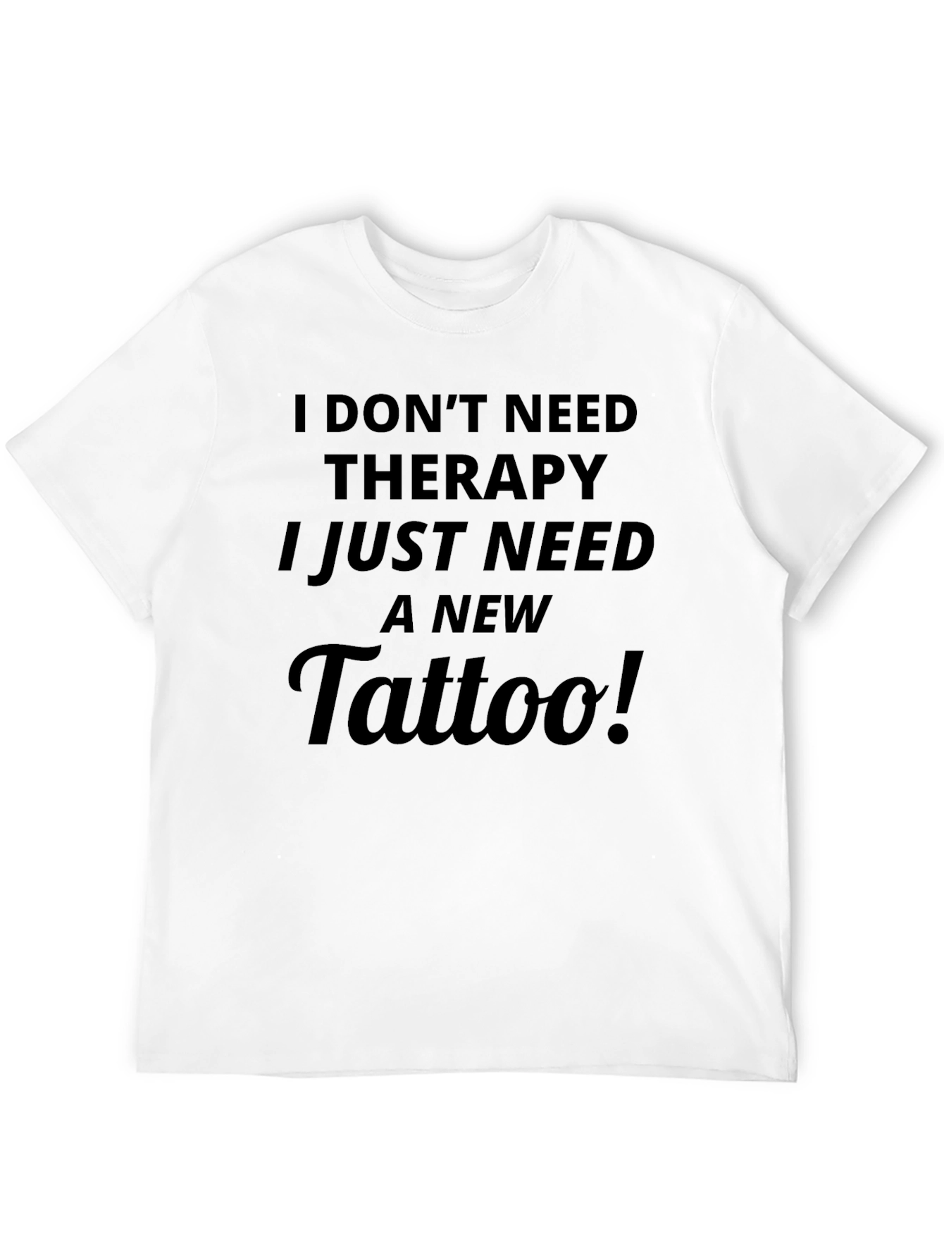 Funny I Need A Tattoo Graphic Tee