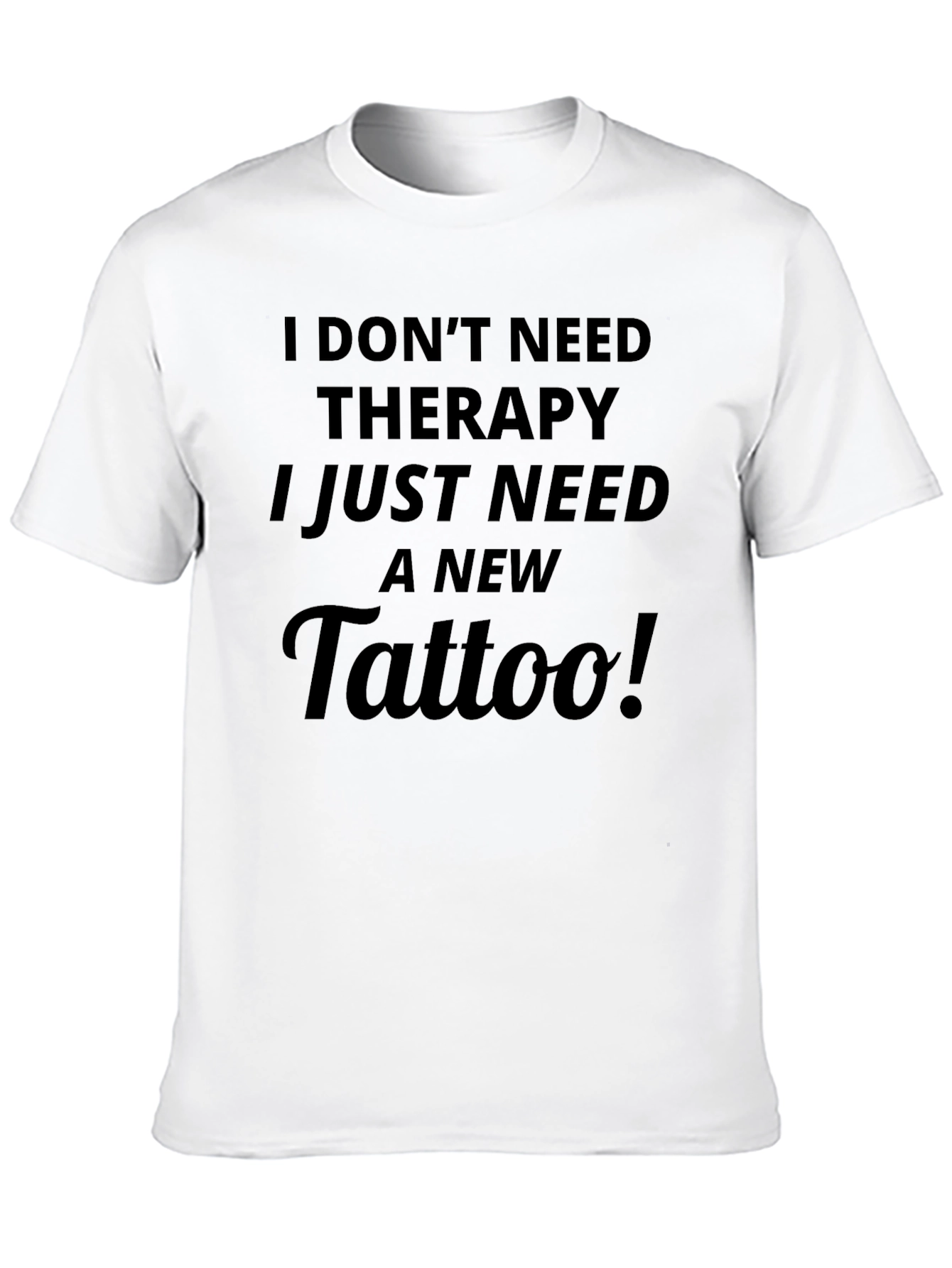 Funny I Need A Tattoo Graphic Tee
