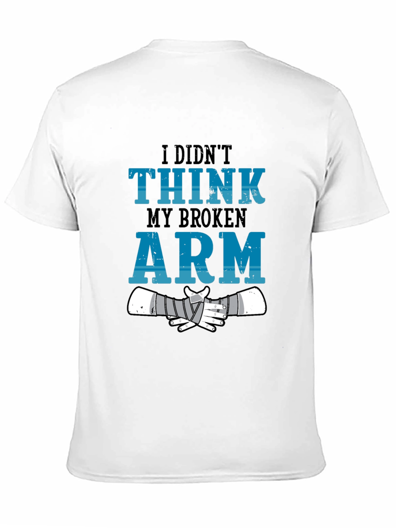 I Didnt Think My Broken Arm T-Shirt