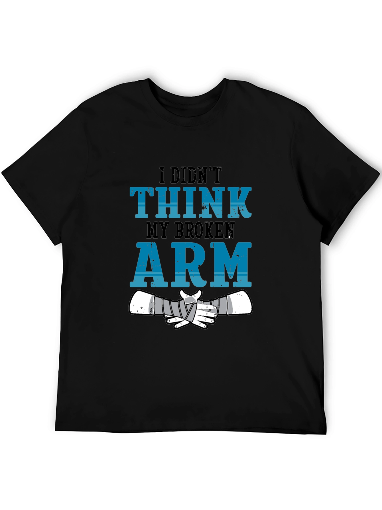 I Didnt Think My Broken Arm T-Shirt