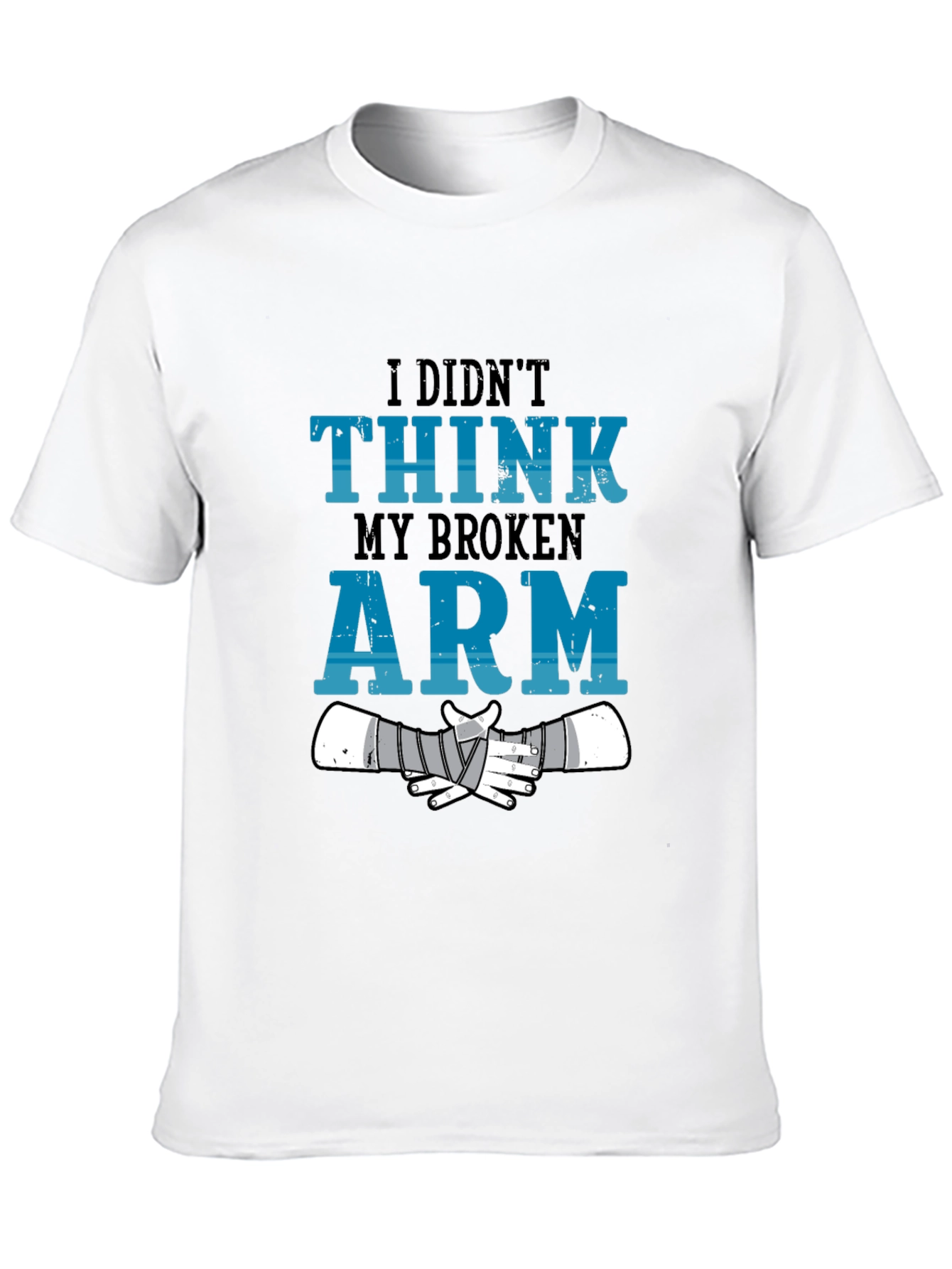 I Didnt Think My Broken Arm T-Shirt