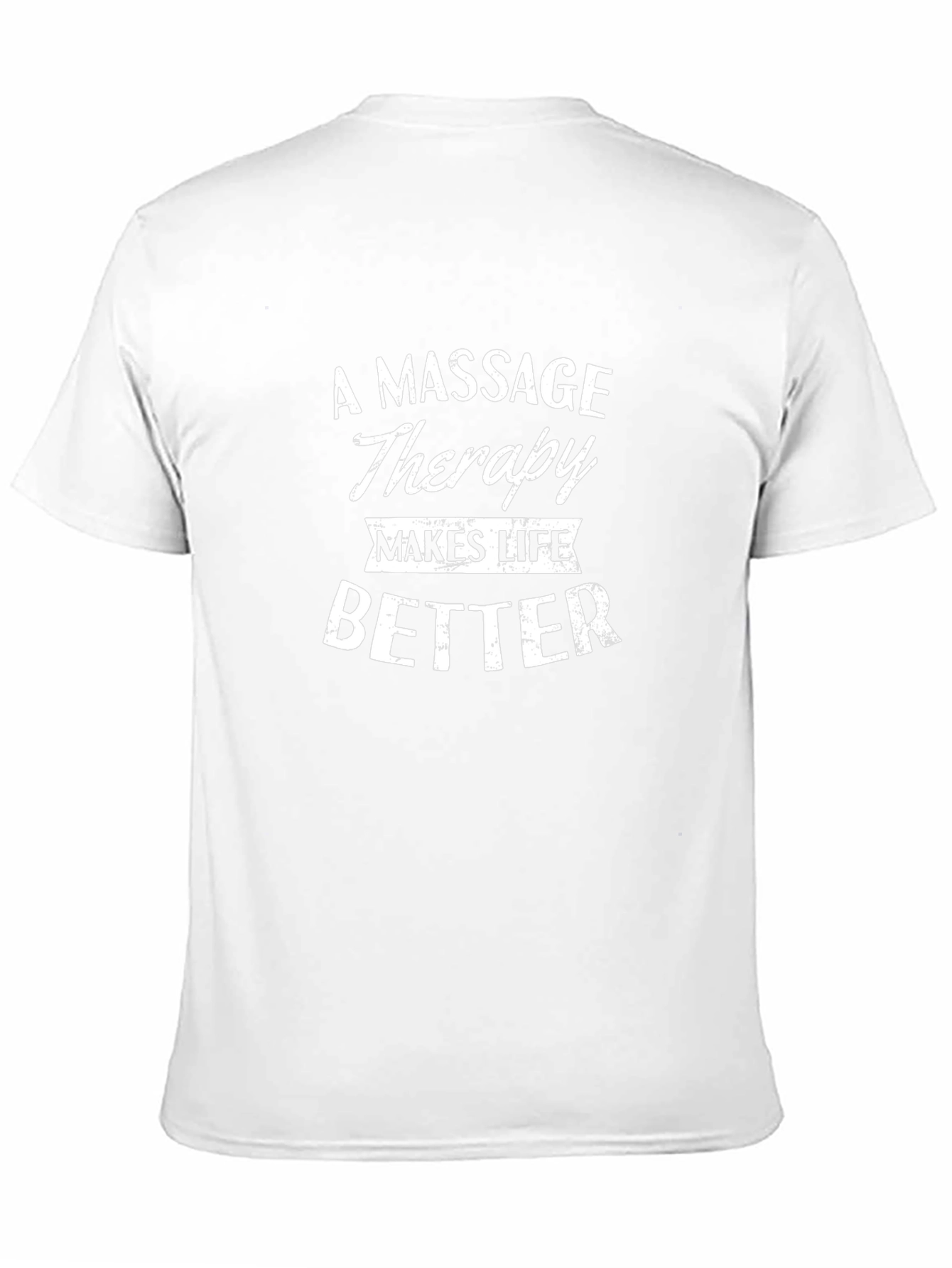 Massage Therapy Makes Life Better T-Shirt