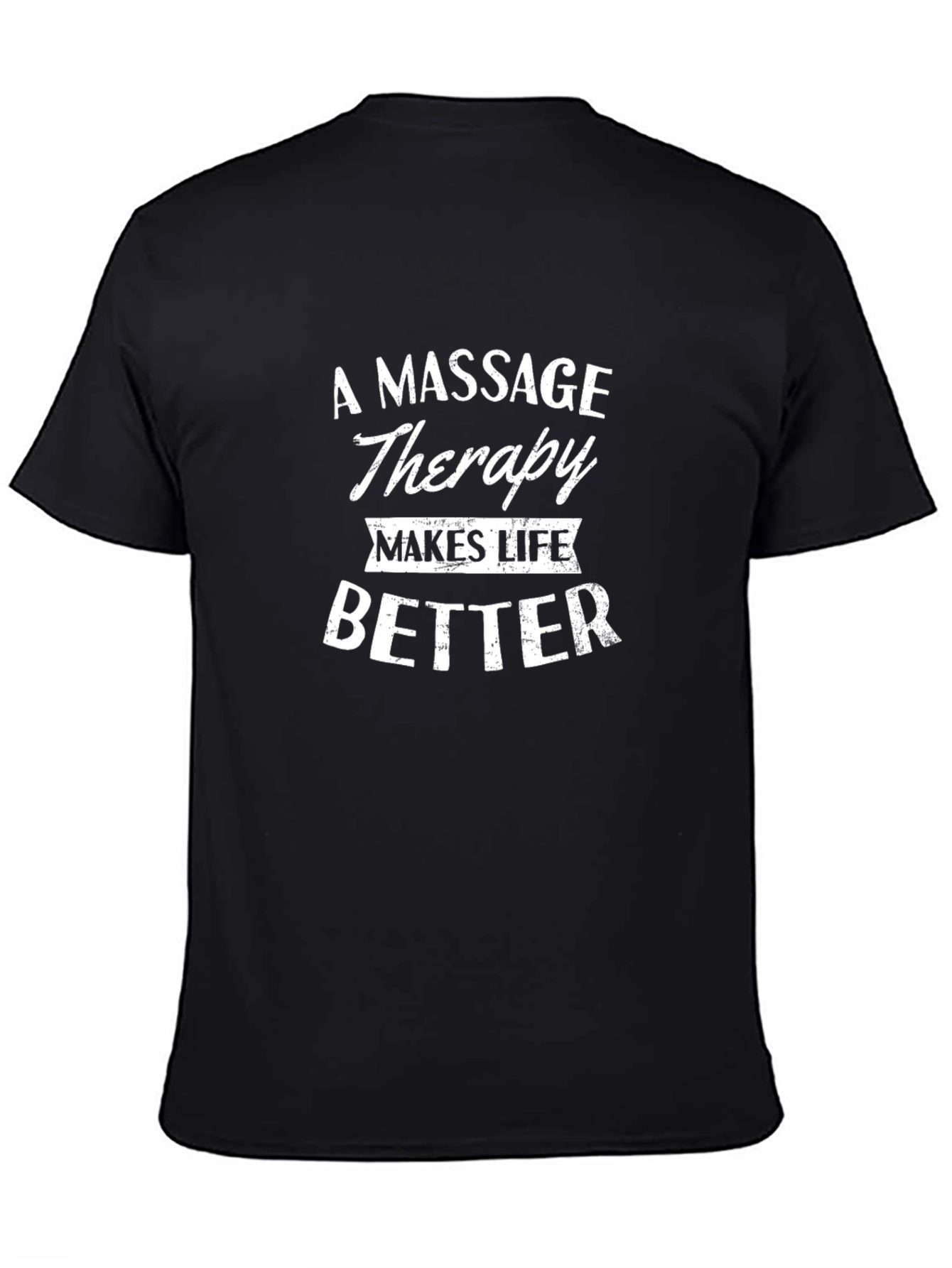 Massage Therapy Makes Life Better T-Shirt