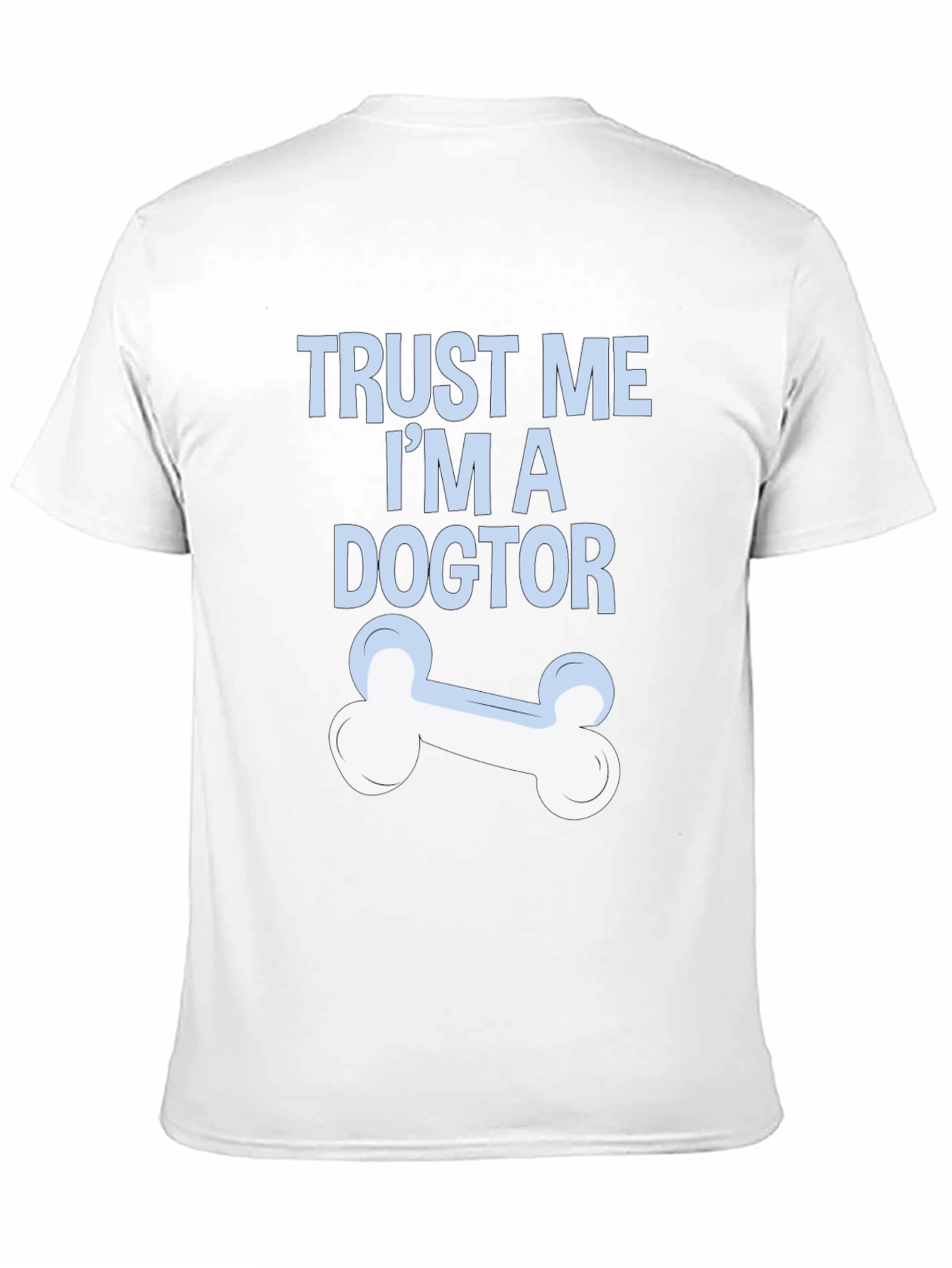 Trust Me Im A Dogtor T-Shirt