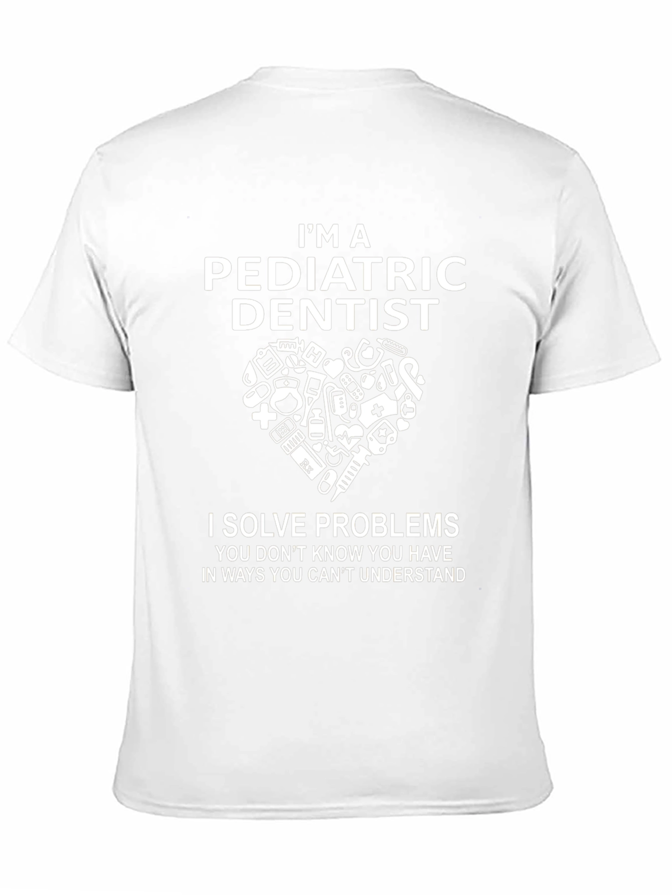 Pediatric Dentist T-Shirt - Solve Problems Tee