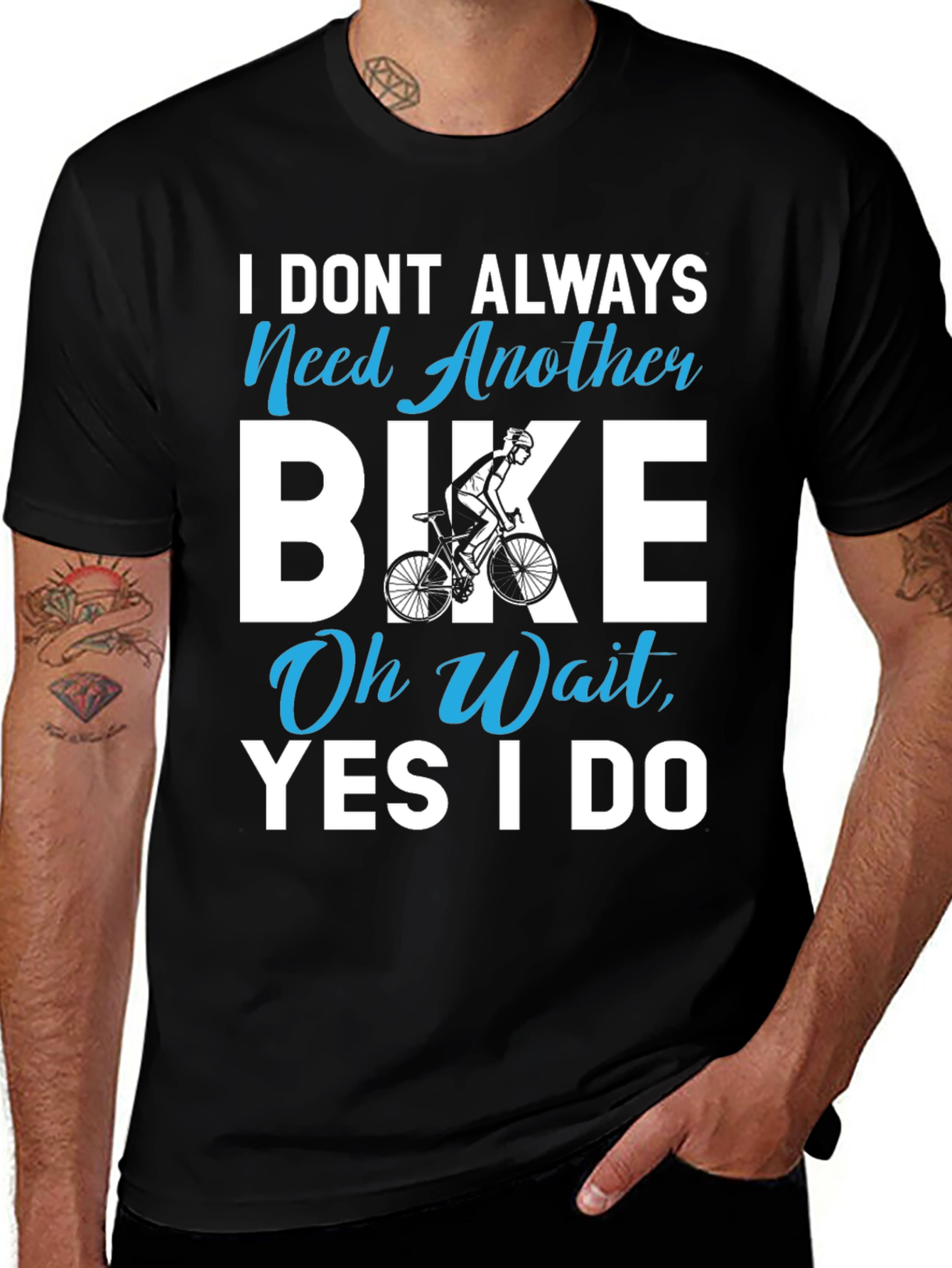 I Dont Always Need Another Bike T-Shirt