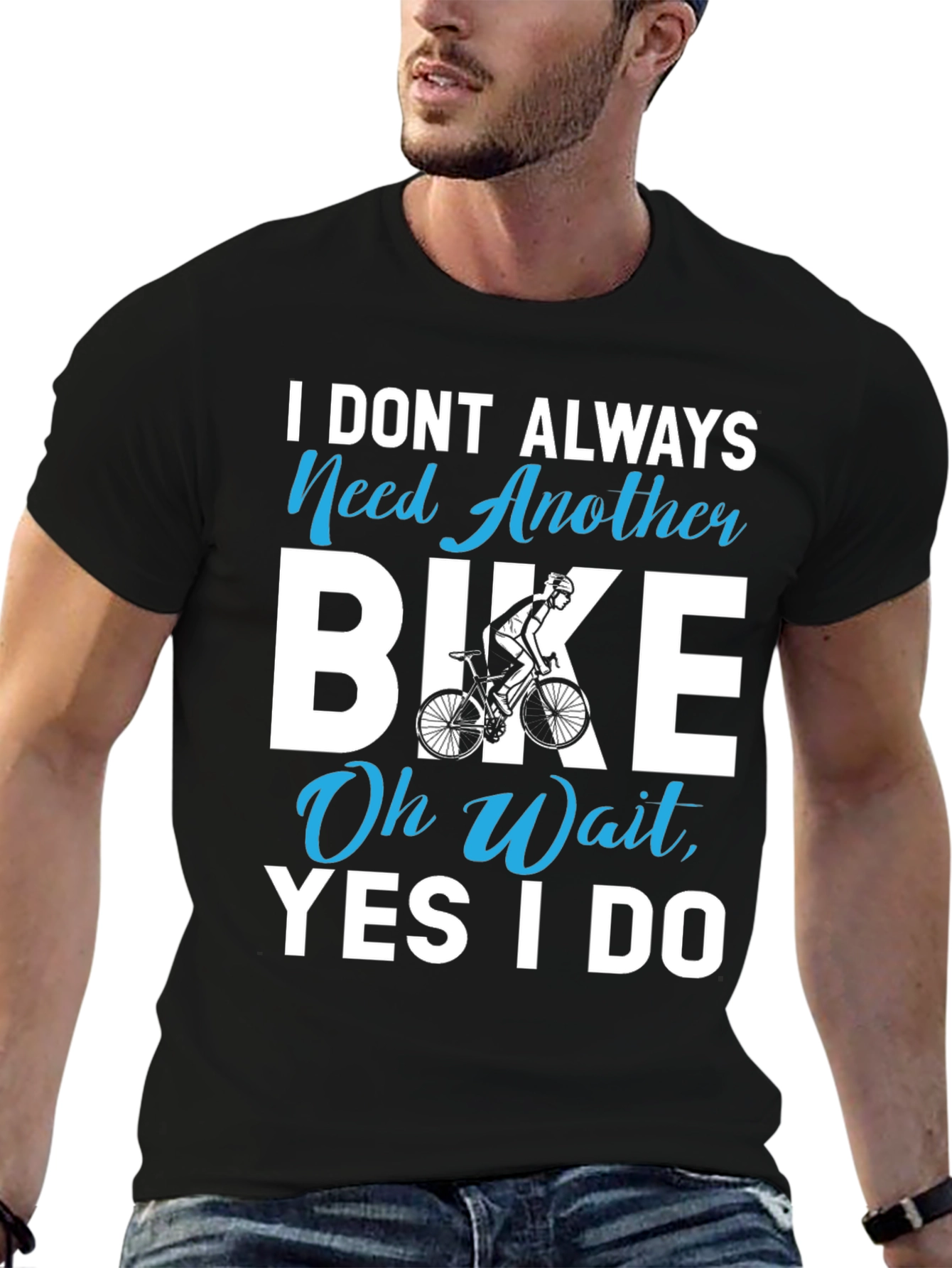 I Dont Always Need Another Bike T-Shirt