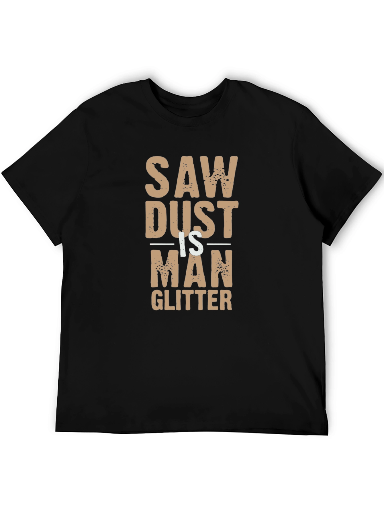 Sawdust is Man Glitter Funny Black T-Shirt