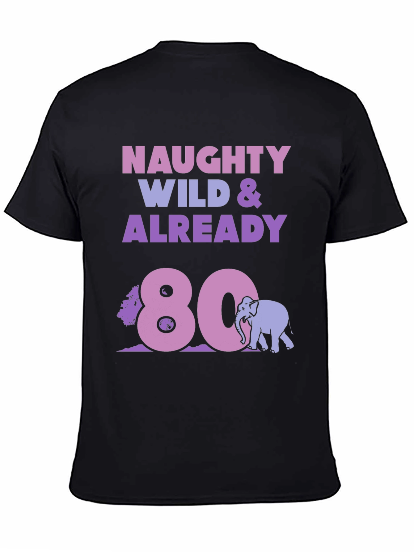 Naughty Wild & Already 80 T-Shirt