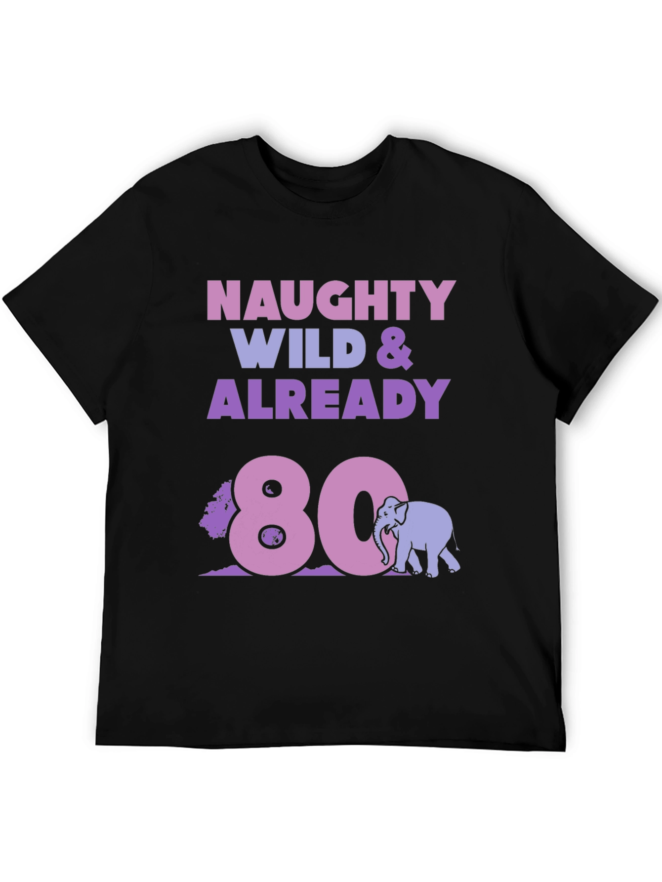 Naughty Wild & Already 80 T-Shirt