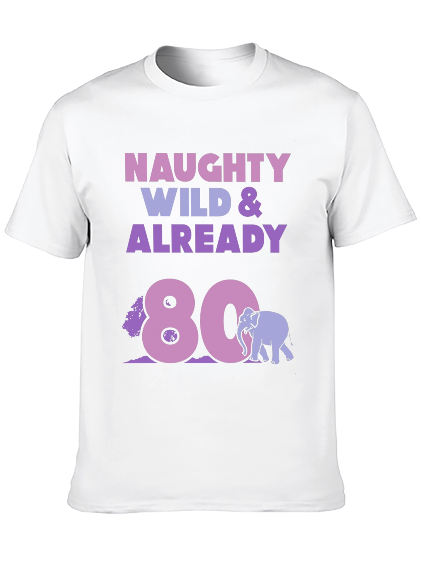 Naughty Wild & Already 80 T-Shirt