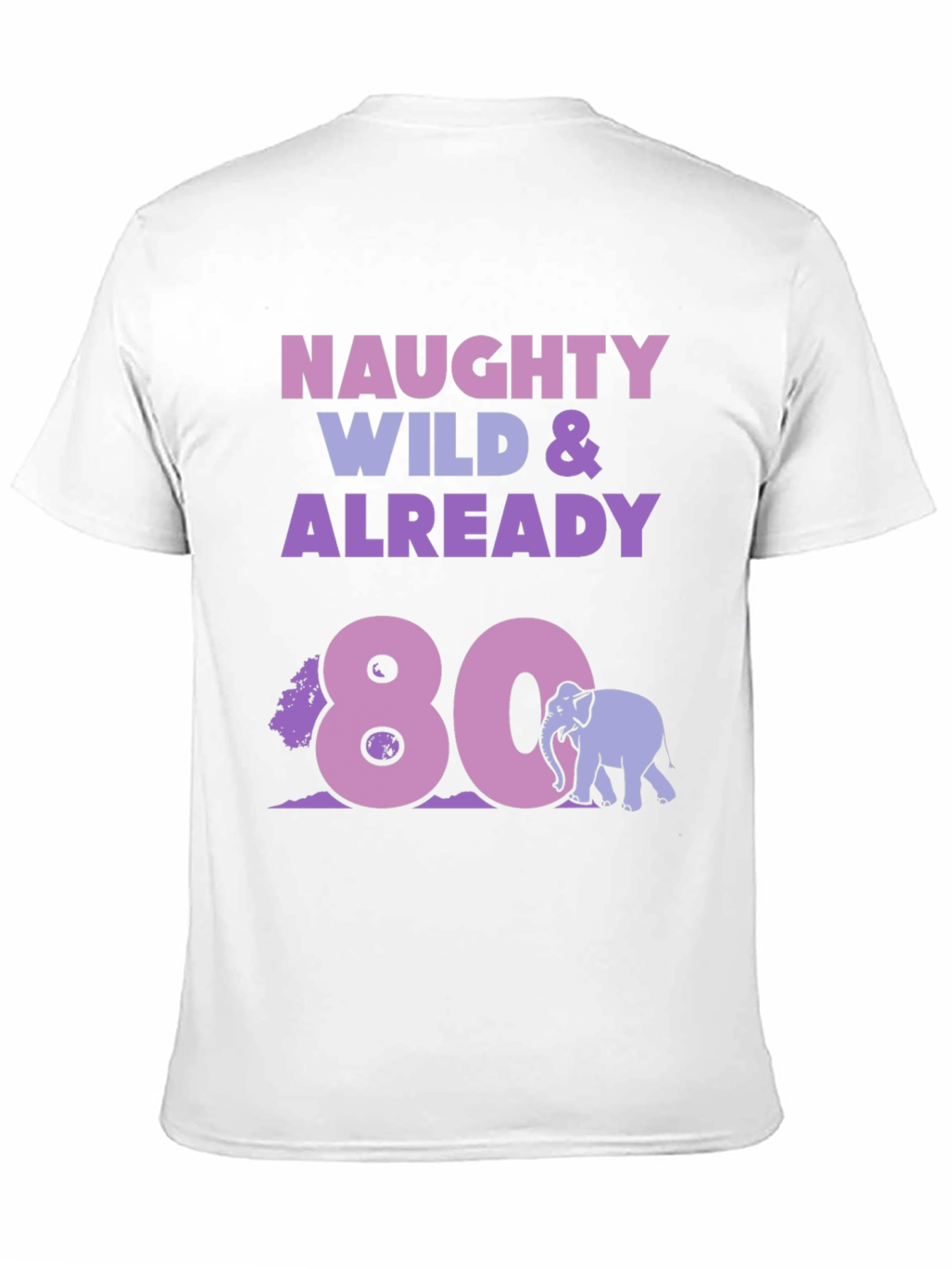 Naughty Wild & Already 80 T-Shirt