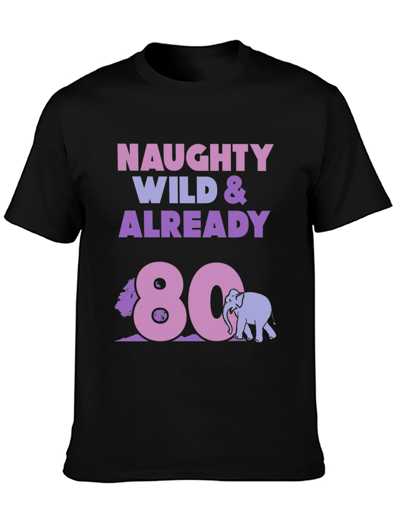 Naughty Wild & Already 80 T-Shirt