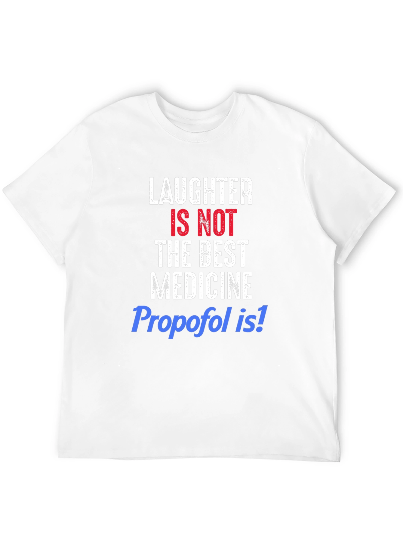 Laughter Is Not The Best Medicine Funny T-Shirt