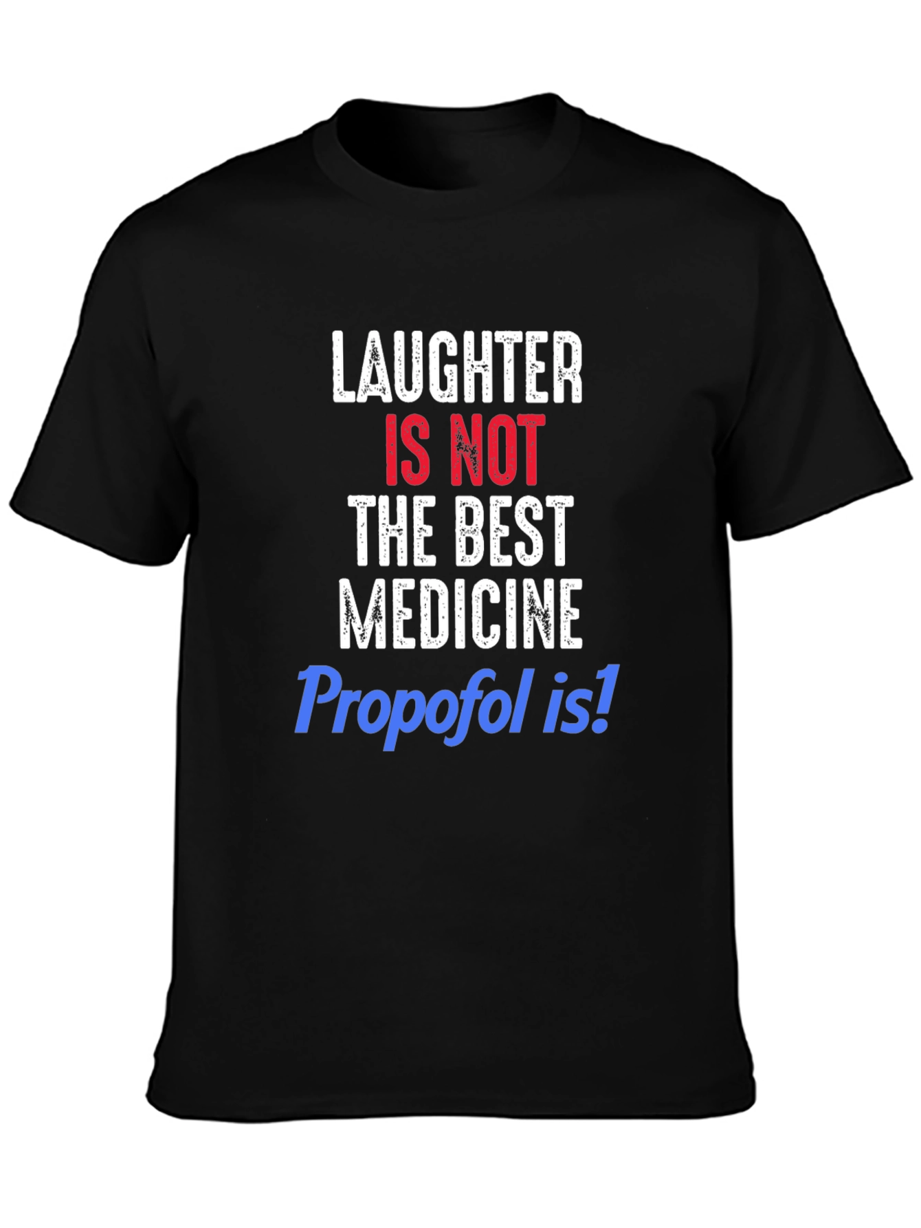Laughter Is Not The Best Medicine Funny T-Shirt