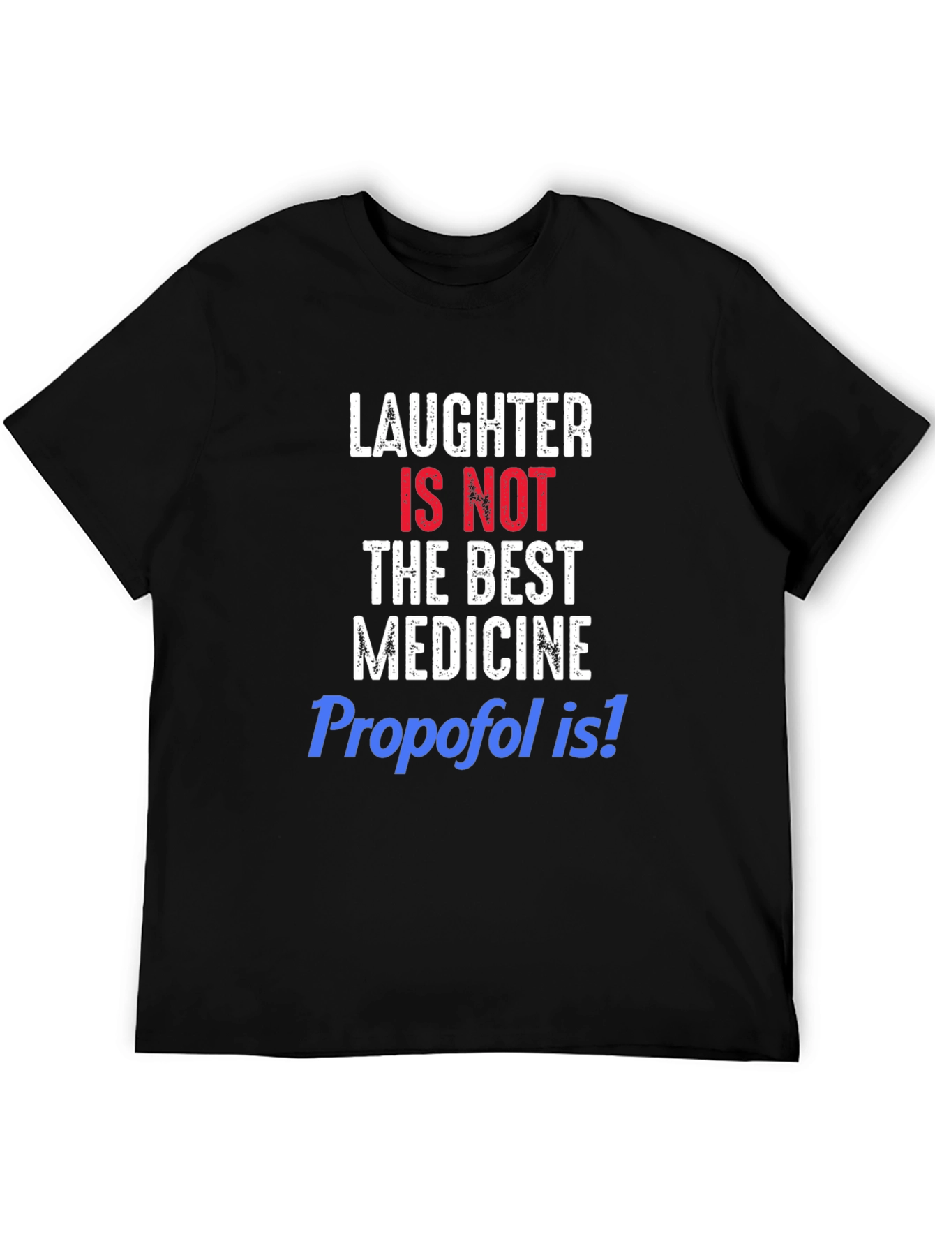 Laughter Is Not The Best Medicine Funny T-Shirt