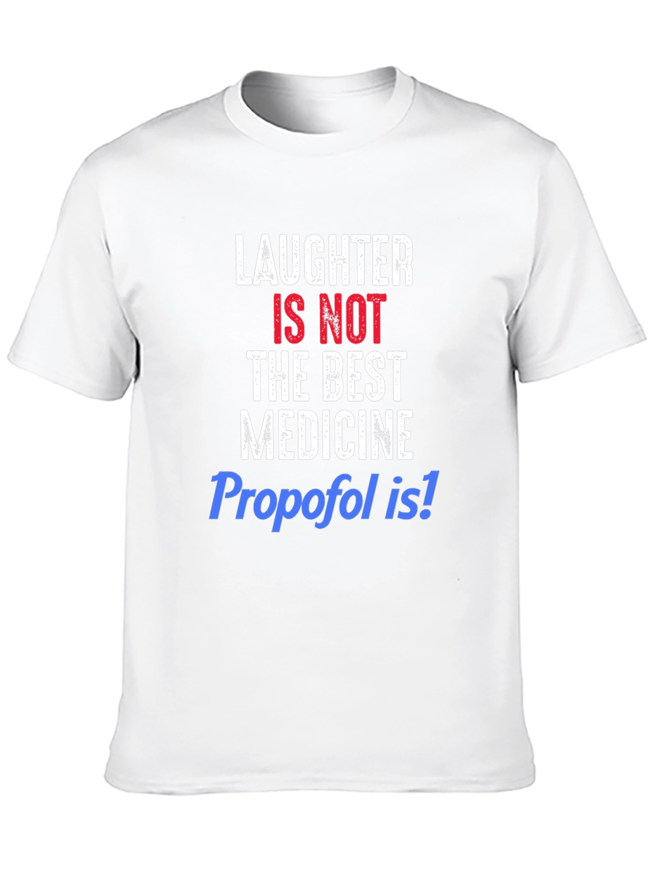 Laughter Is Not The Best Medicine Funny T-Shirt