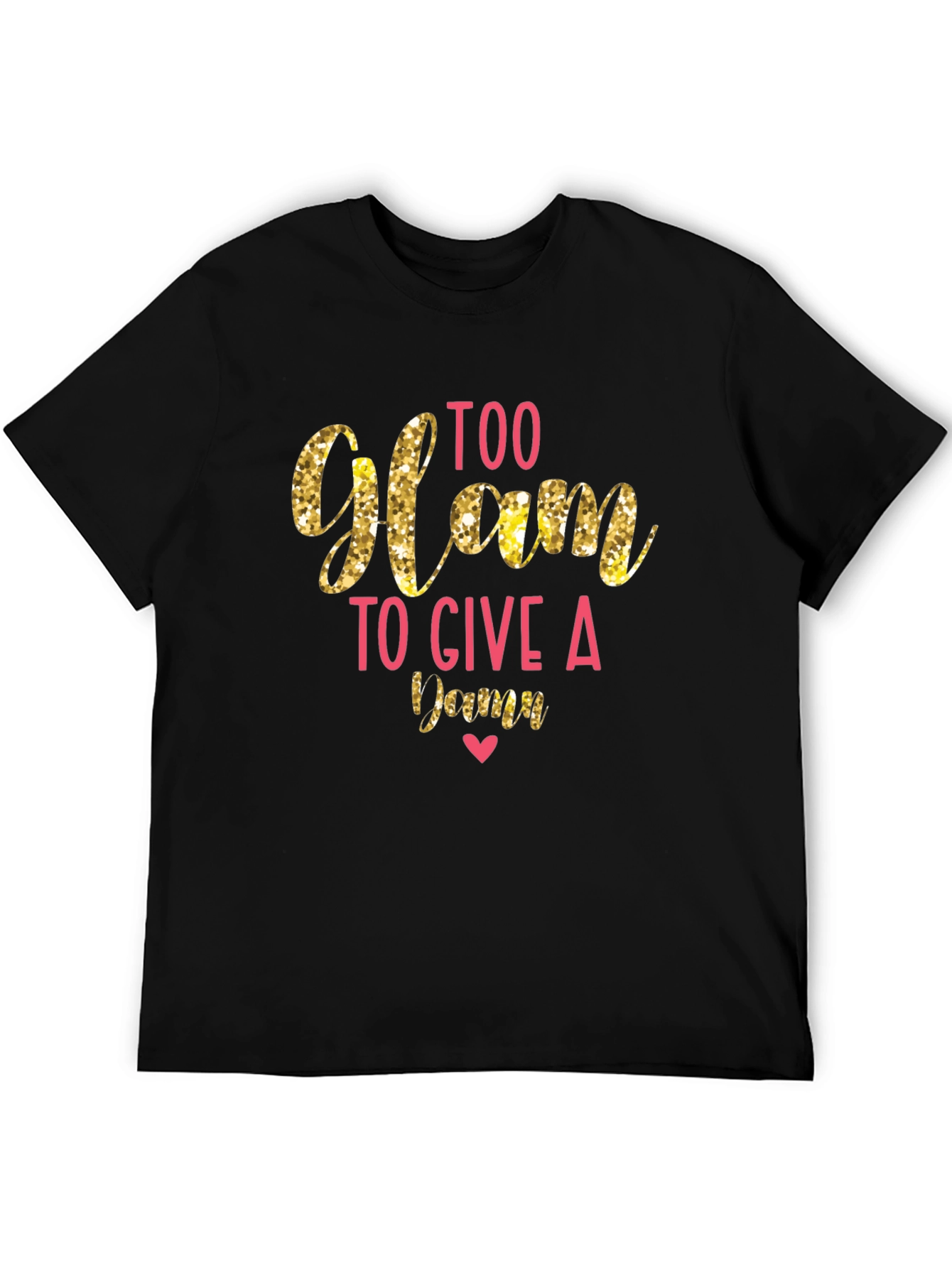 Too Glam to Give a Damn T-Shirt