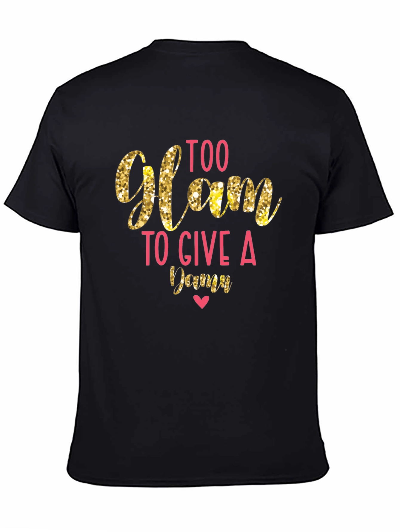 Too Glam to Give a Damn T-Shirt