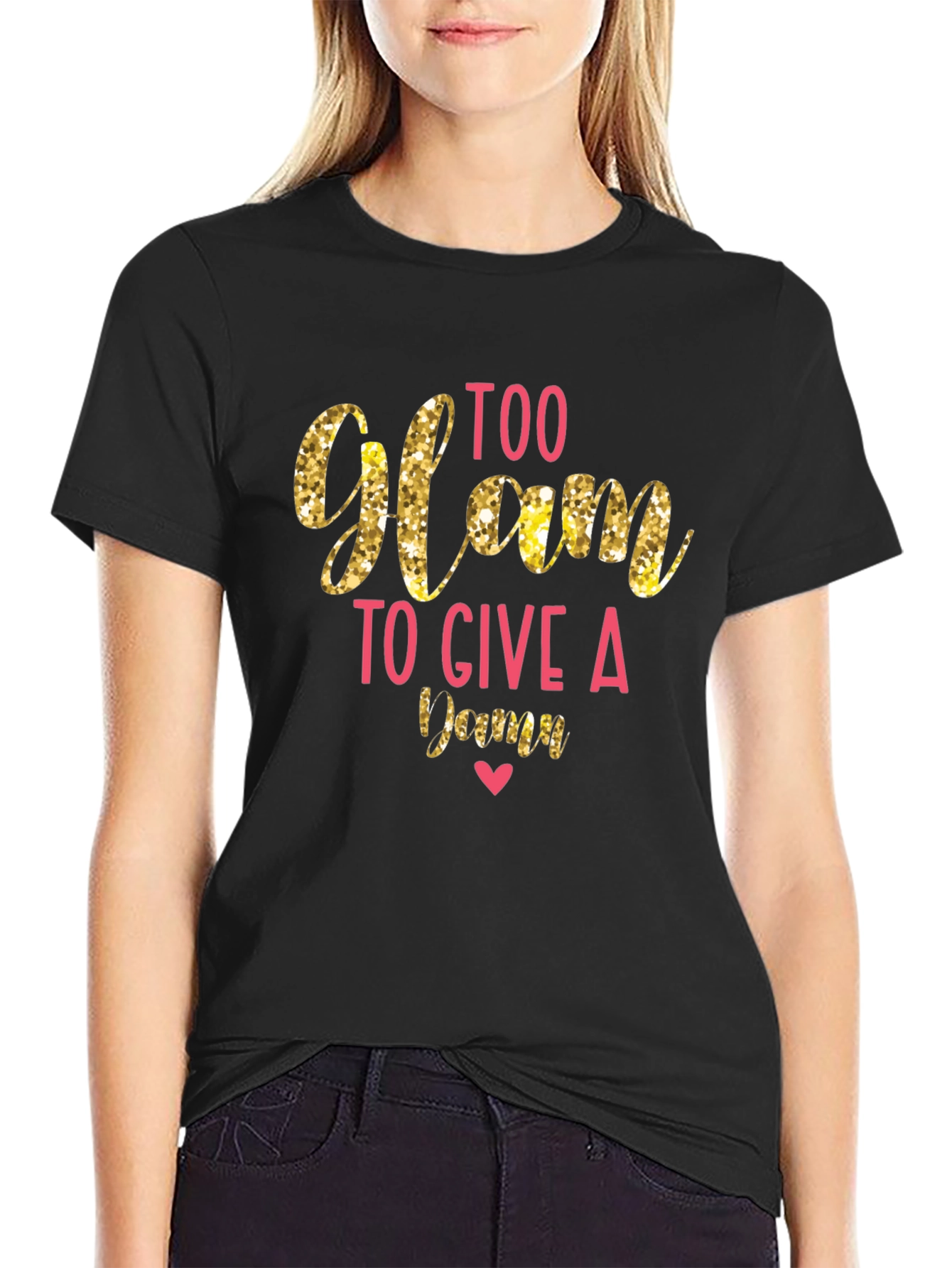 Too Glam to Give a Damn T-Shirt