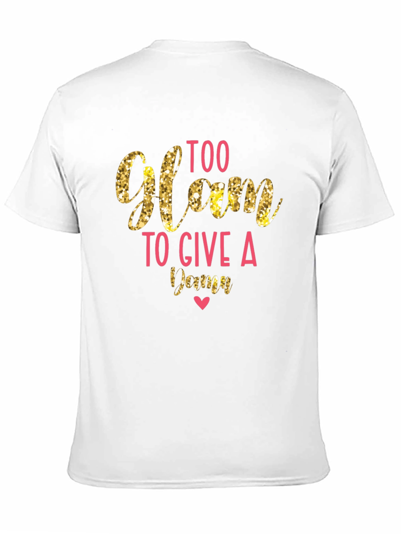Too Glam to Give a Damn T-Shirt