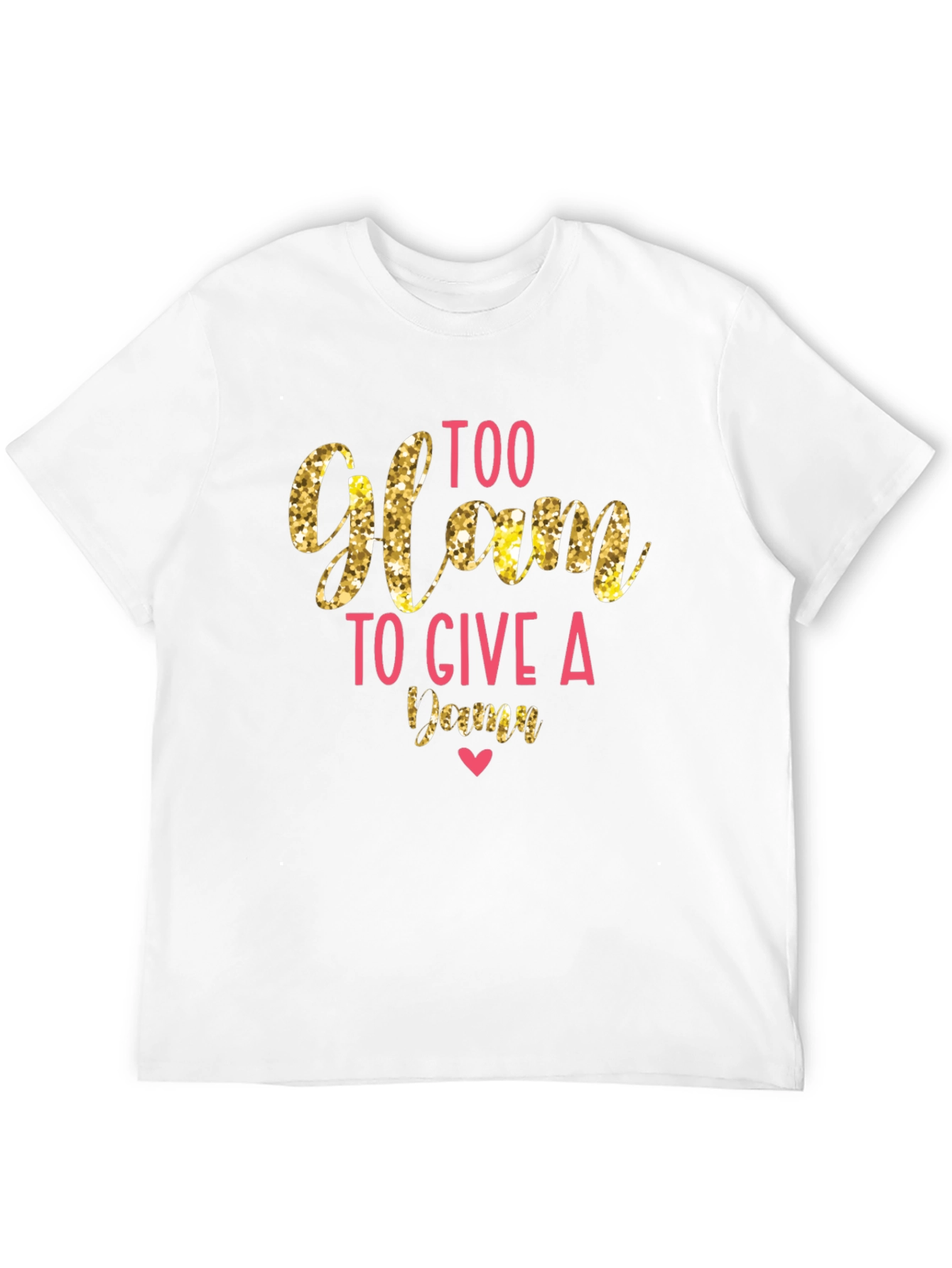 Too Glam to Give a Damn T-Shirt